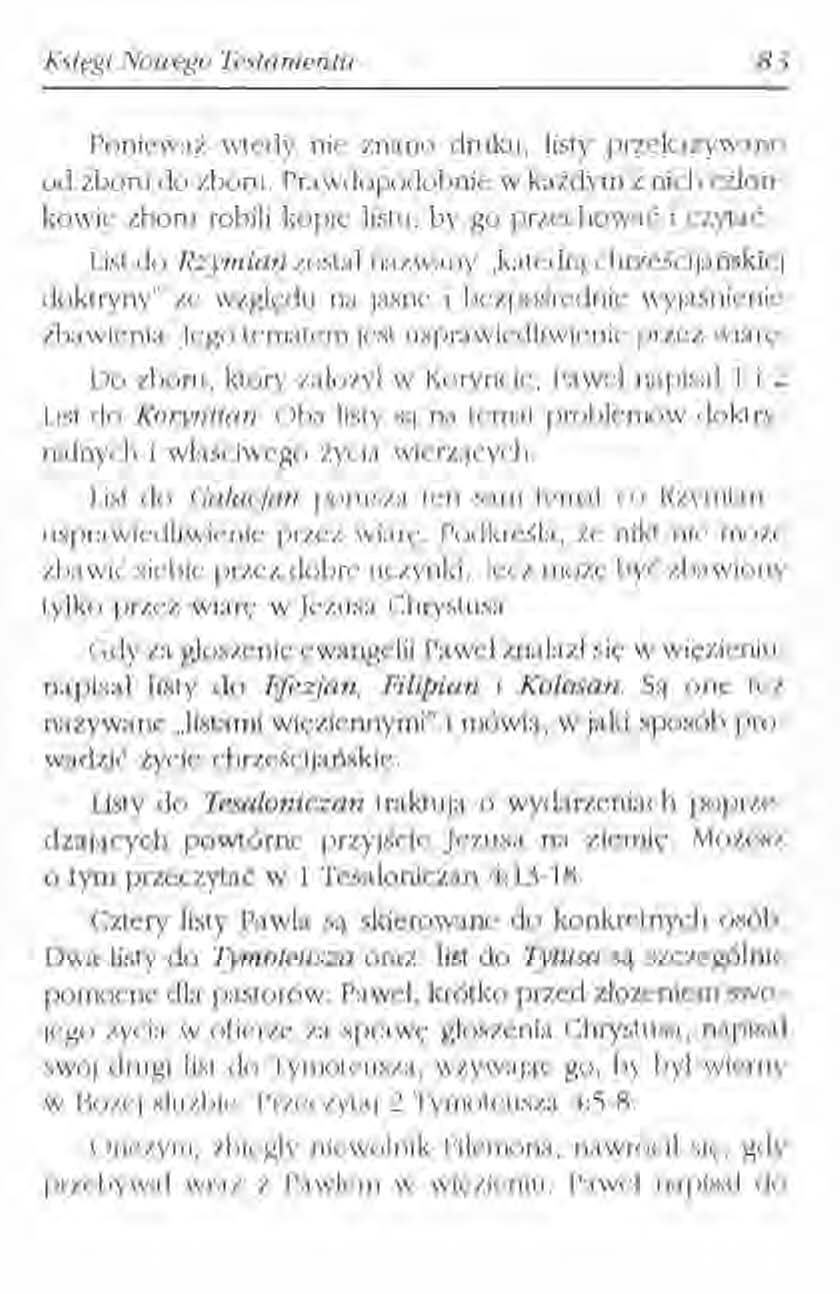 Księgi Ncuego Testamentu 83 Ponieważ wtedy nie znano druku, listy przekazywano od zboru do zboru. Pra wda podobnie w każdym z nich członkowie zboru robili kopię listu, by go przechować i czytać.