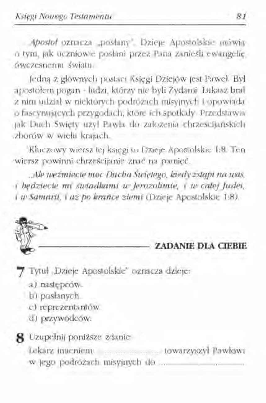 Księgi Nonego Testamentu 81 Apostoł oznacza..poslany". Dzieje Apostolskie mewią o tym, jak uczniowie posiani przez Pana zanieśli ewangelię ówczesnemu światu. Jedną z głównych postaci Kslęg!