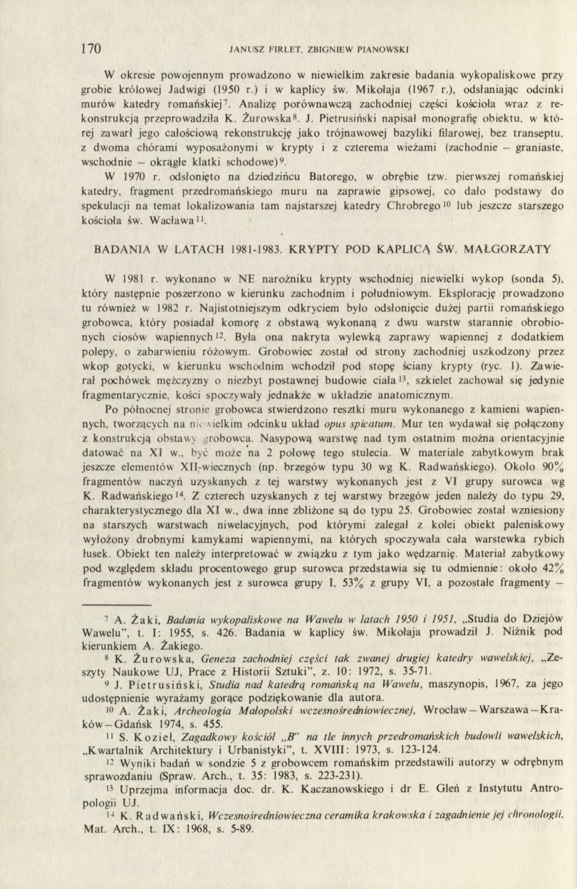 170 JANUSZ FIRLET. ZBIGNIEW PIANOWSKI W okresie powojennym prowadzono w niewielkim zakresie badania wykopaliskowe przy grobie królowej Jadwigi (1950 r.) i w kaplicy św. Mikołaja (1967 r.