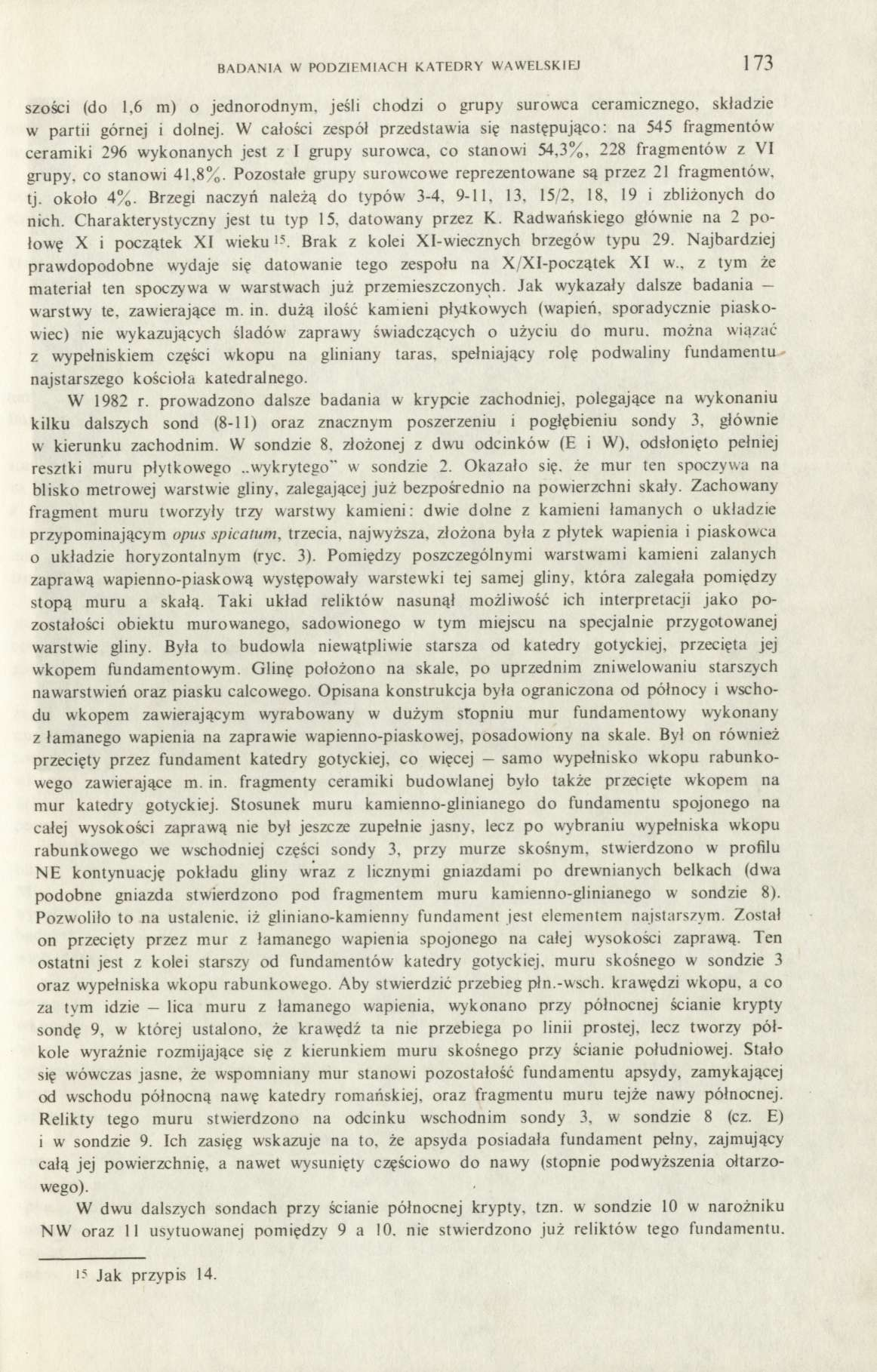 BADANIA W PODZIEMIACH KATEDRY WAWELSKIEJ 173 szości (do 1,6 m) o jednorodnym, jeśli chodzi o grupy surowca ceramicznego, składzie w partii górnej i dolnej.