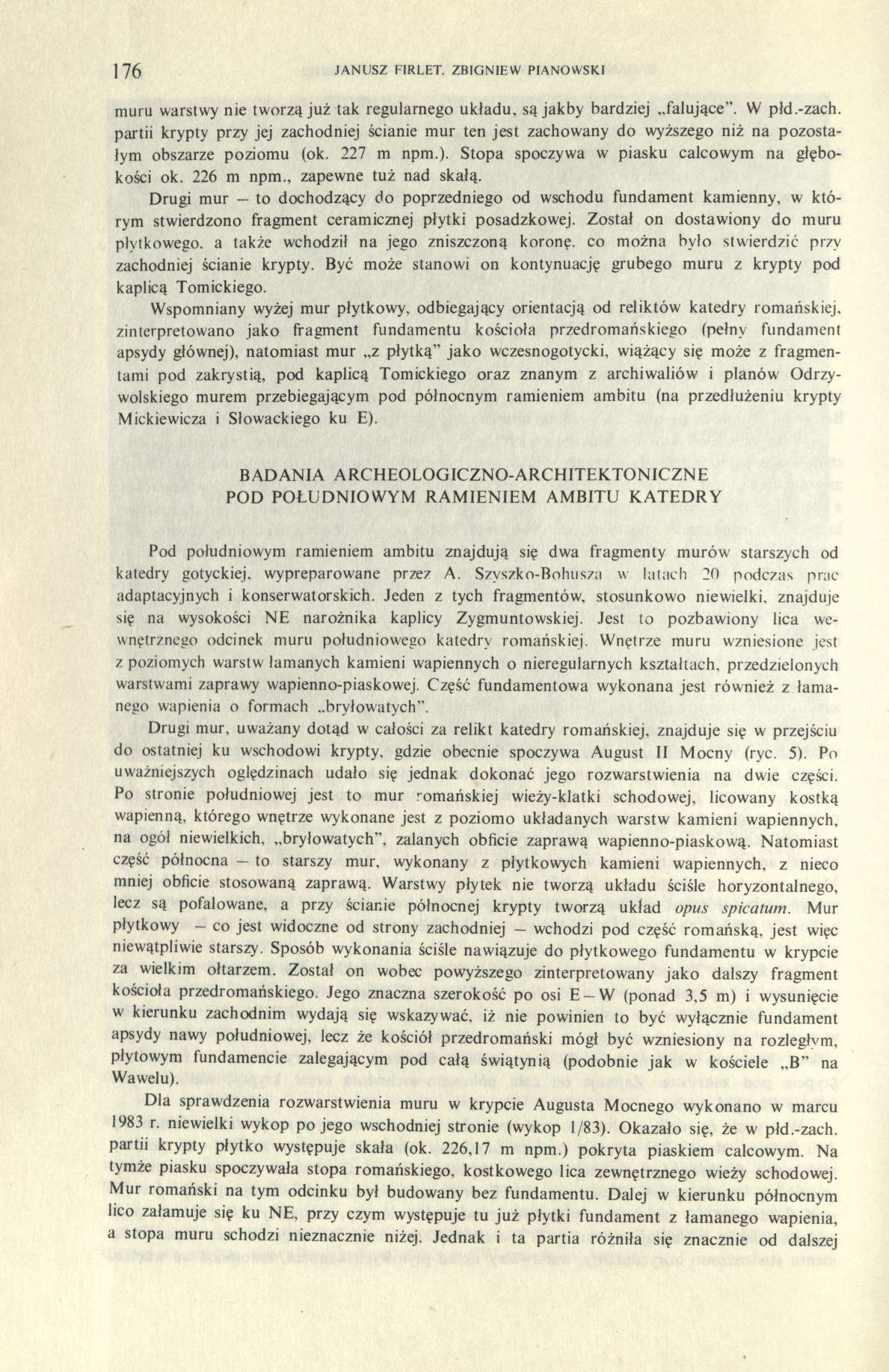 176 JANUSZ FIRLET. ZBIGNIEW PIANOWSKI muru warstwy nie tworzą już tak regularnego układu, są jakby bardziej falujące". W płd.-zach.