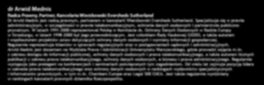 PRELEGENCI dr Arwid Mednis Radca Prawny, Partner, Kancelaria Wierzbowski Eversheds Sutherland Dr Arwid Mednis jest radcą prawnym, partnerem w kancelarii Wierzbowski Eversheds Sutherland.