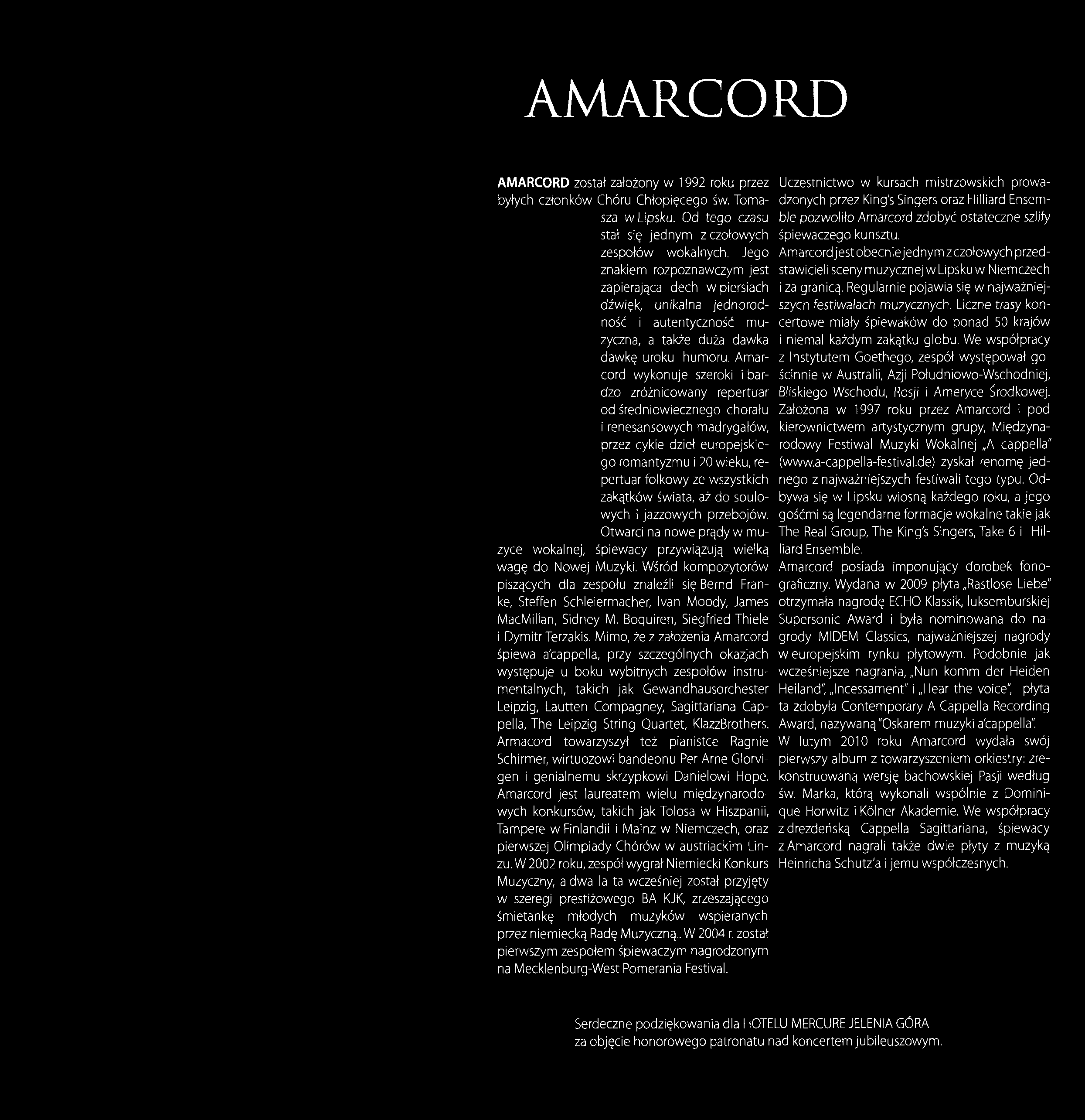 AM ARCORD AMARCORD został założony w 1992 roku przez byłych członków Chóru Chłopięcego św. Tomasza w Lipsku. Od tego czasu stał się jednym z czołowych zespołów wokalnych.