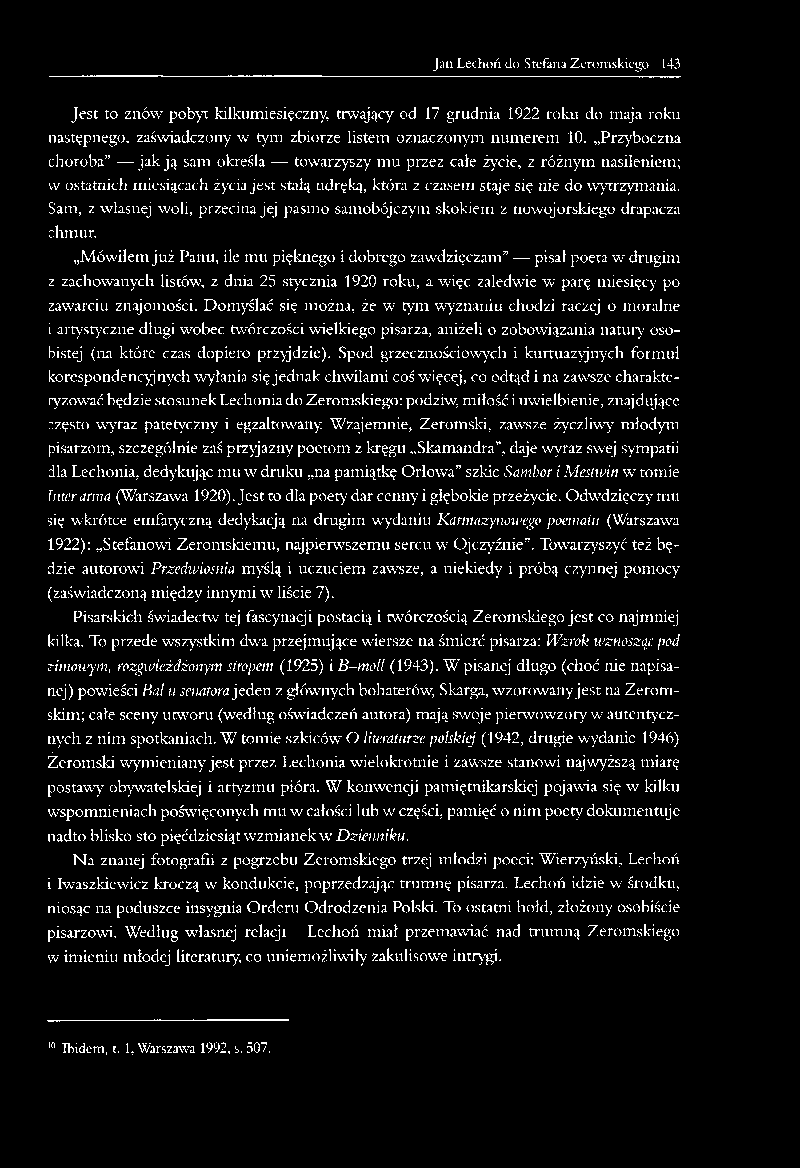 Jan Lechoń do Stefana Żeromskiego 143 Jest to znów pobyt kilkumiesięczny, trwający od 17 grudnia 1922 roku do maja roku następnego, zaświadczony w tym zbiorze listem oznaczonym numerem 10.