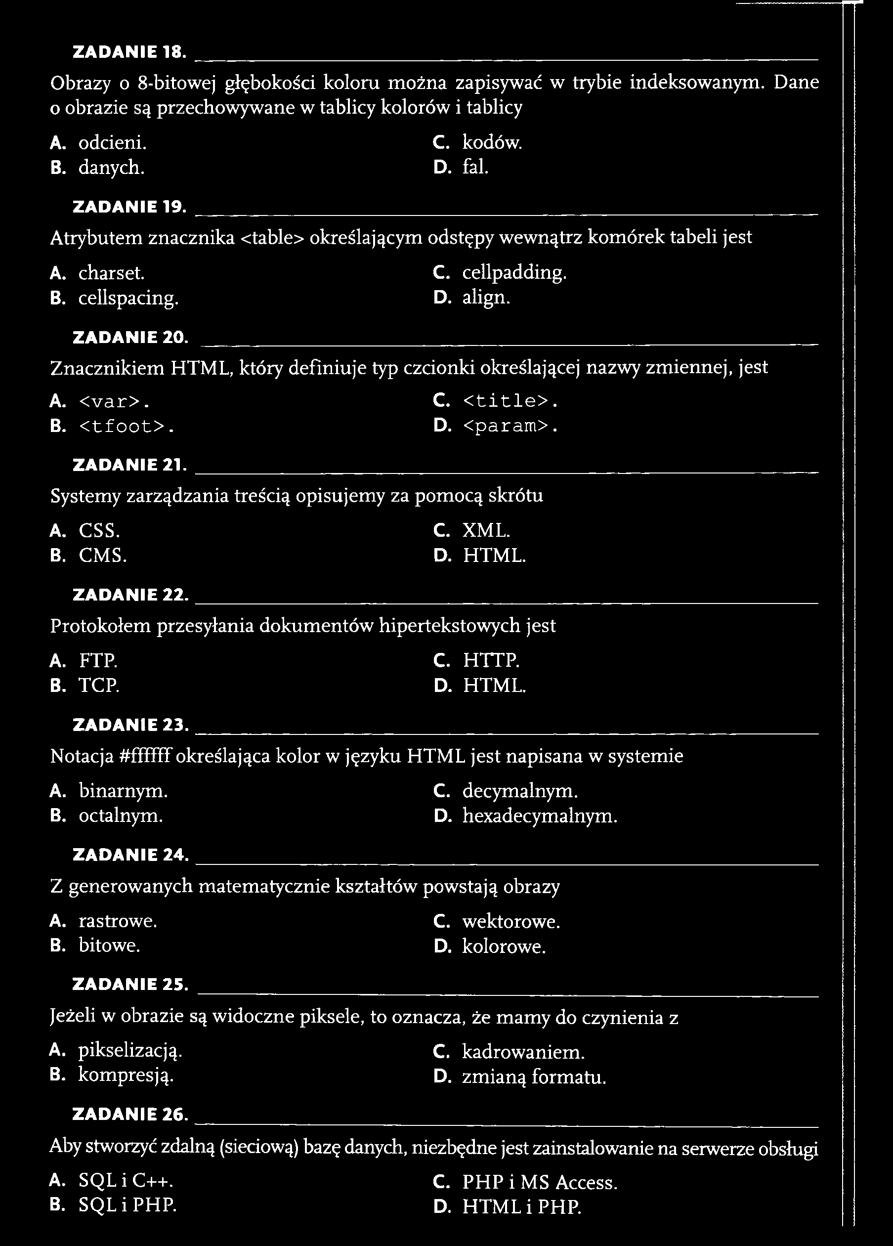 ZAD AN IE 18. Obrazy o 8-bitowej głębokości koloru można zapisywać w trybie indeksowanym. Dane o obrazie są przechowywane w tablicy kolorów i tablicy A. odcieni. C. kodów. B. danych. D. fal.