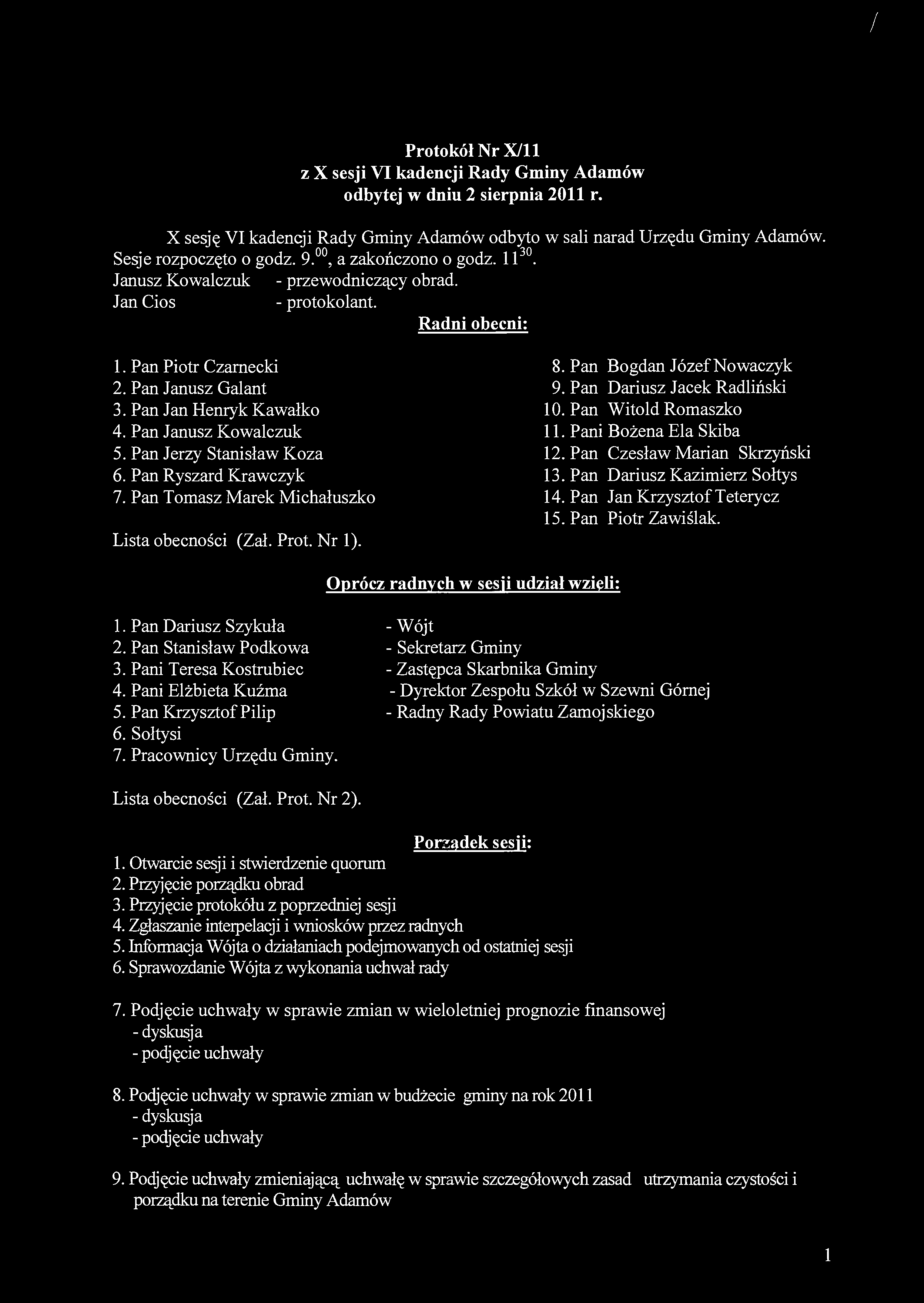 / Protokół Nr X/ll z X sesji VI kadencji Rady Gminy Adamów odbytej w dniu 2 sierpnia 2011 r. X sesję VI kadencji Rady Gminy Adamów odbyto w sali narad Urzędu Gminy Adamów. Sesje rozpoczęto o godz. 9.