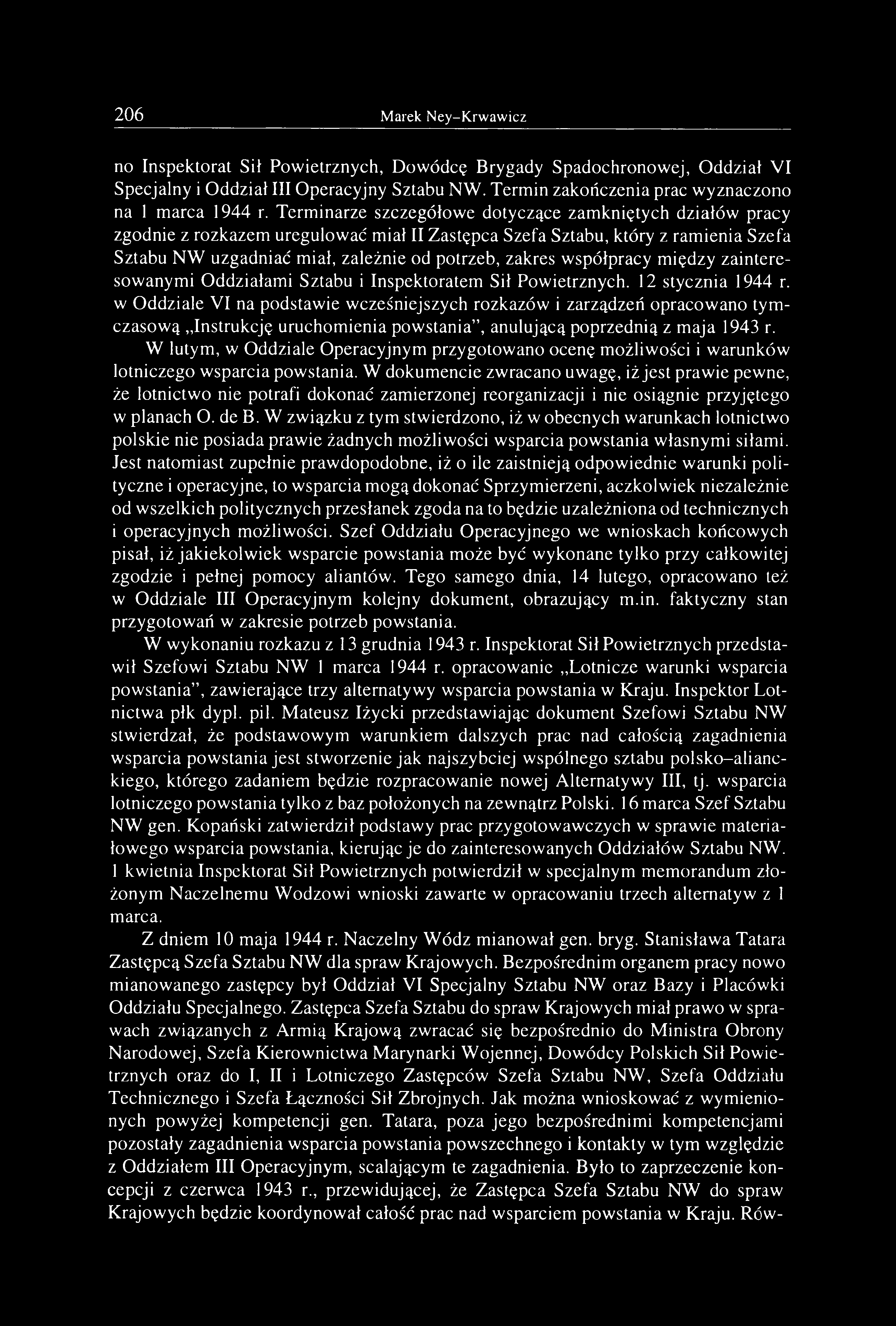 2 0 6 Marek Ney-Krwawicz no Inspektorat Sił Powietrznych, Dowódcę Brygady Spadochronowej, Oddział VI Specjalny i Oddział III Operacyjny Sztabu NW. Termin zakończenia prac wyznaczono na 1 marca 1944 r.
