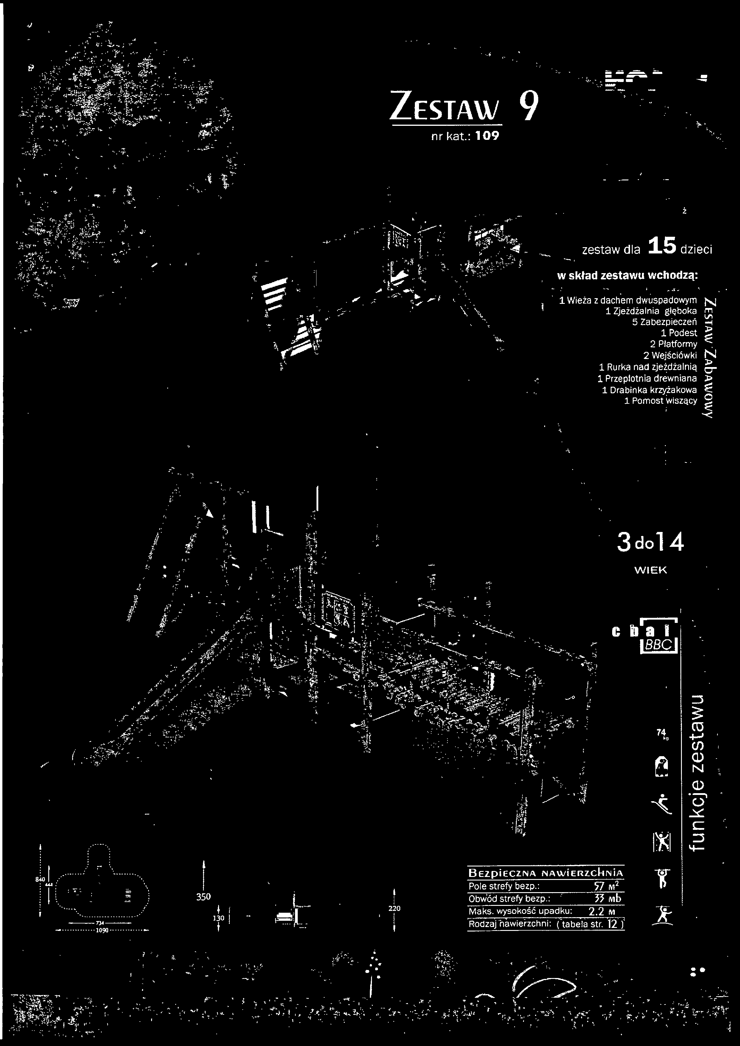ZESTAW nr kat.: 09 ż zestaw dla 5 dzieci w skład zestawu wchodzą:..~.. Wieża z dachem dwuspadowym N Zjeżdżalnia głęboka m 5 Zabezpieczeń ~ Podest E 2 Platformy.