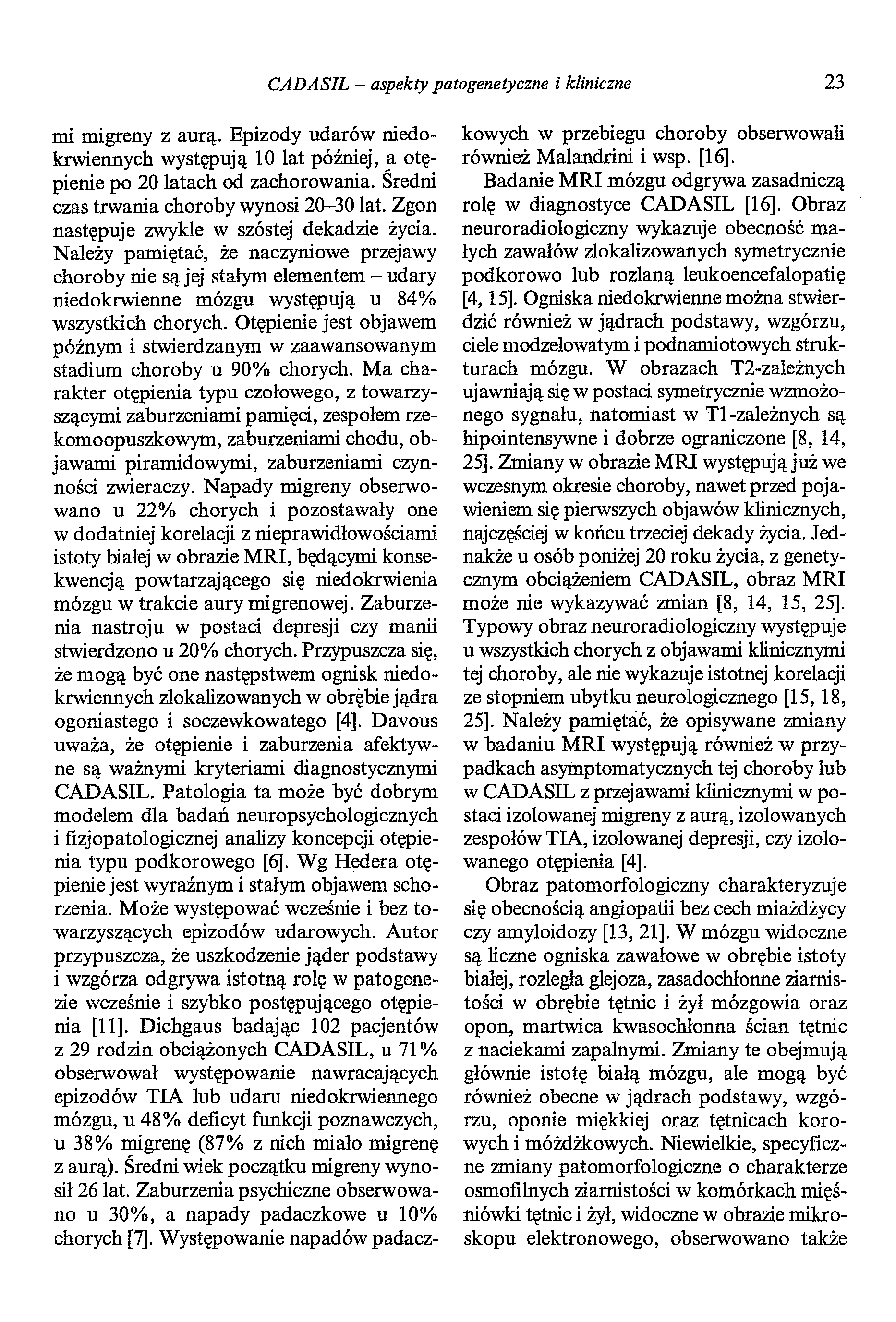 CADASIL-aspekty patogenetyczne i kliniczne 23 mi migreny z aurą. Epizody udarów niedokrwiennych występują 10 lat później, a otępienie po 20 latach od zachorowania.
