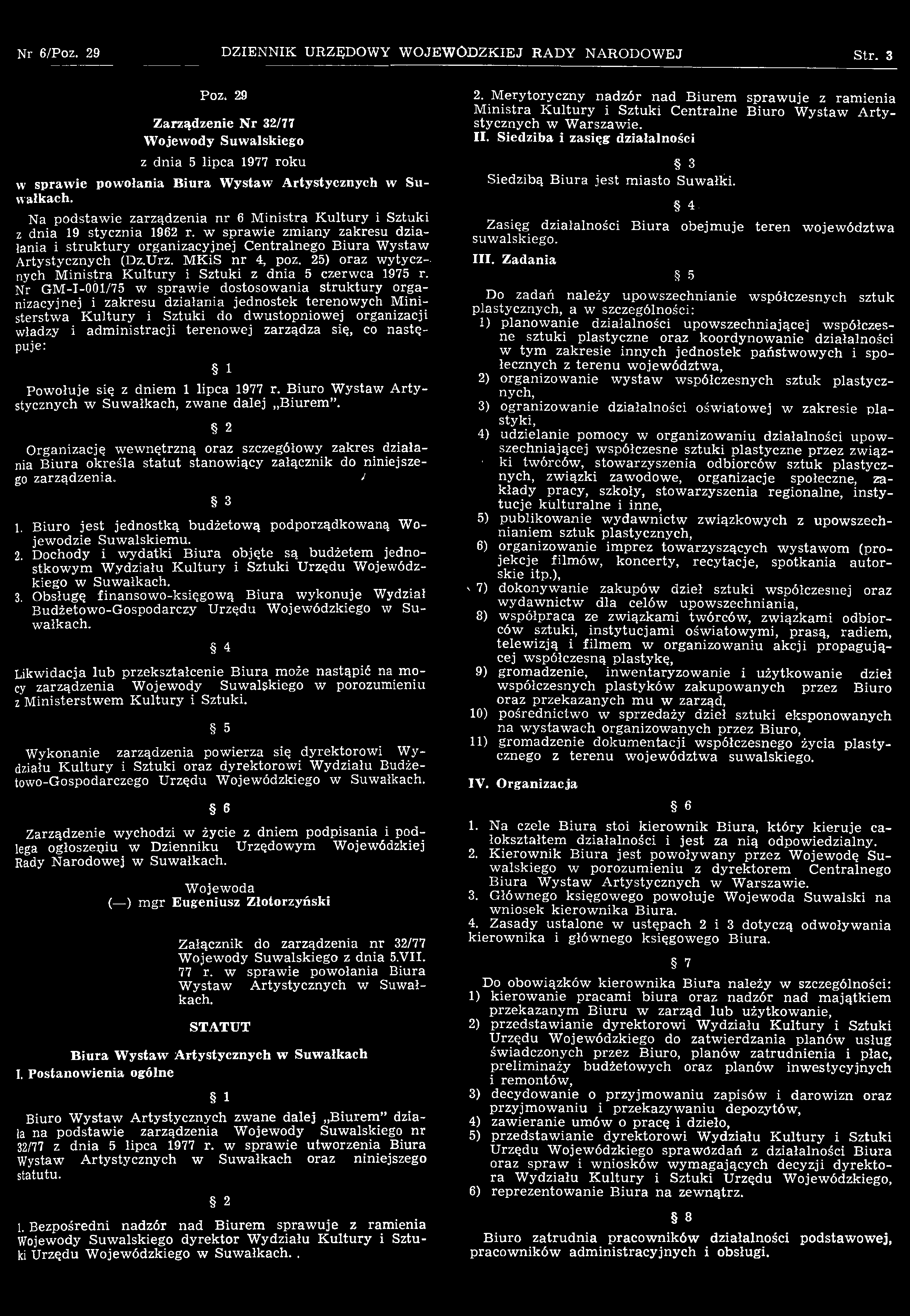 Nr 6/Poz. 29 DZIENNIK URZĘDOWY WOJEWÓDZKIEJ RADY NARODOWEJ Str. 3 Poz, 29 Zarządzenie N r 32/77 z dnia 5 lipca 1977 roku w sprawie powołania Biura Wystaw Artystycznych w Suwałkach.