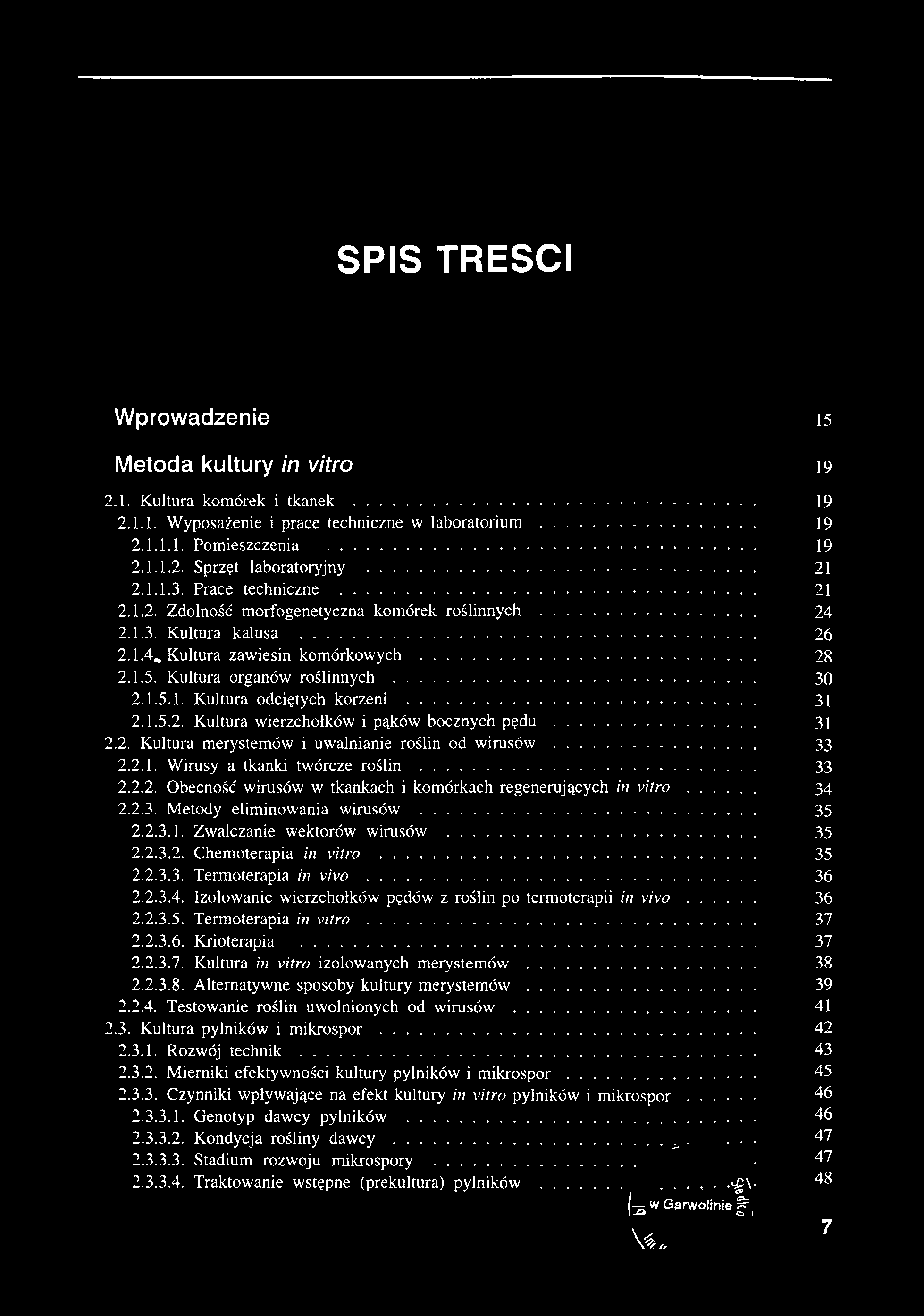 SPIS TREŚCI Wprowadzenie 15 Metoda kultury in vitro 19 2.1. Kultura komórek i tkanek... 19 2.1.1. Wyposażenie i prace techniczne w laboratorium... 19 2.1.1.1. Pomieszczenia... 19 2.1.1.2. Sprzęt laboratoryjny.