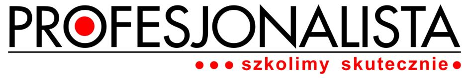 PROFESJONALISTA Firma Szkoleniowo-Konsultingowa tel.: (52) 584 12-31; (52) 584-12 32 fax.: (52) 585-31 - 92 Biuro: ul. Racławicka 11/2; 85 041 Bydgoszcz Siedziba: ul.