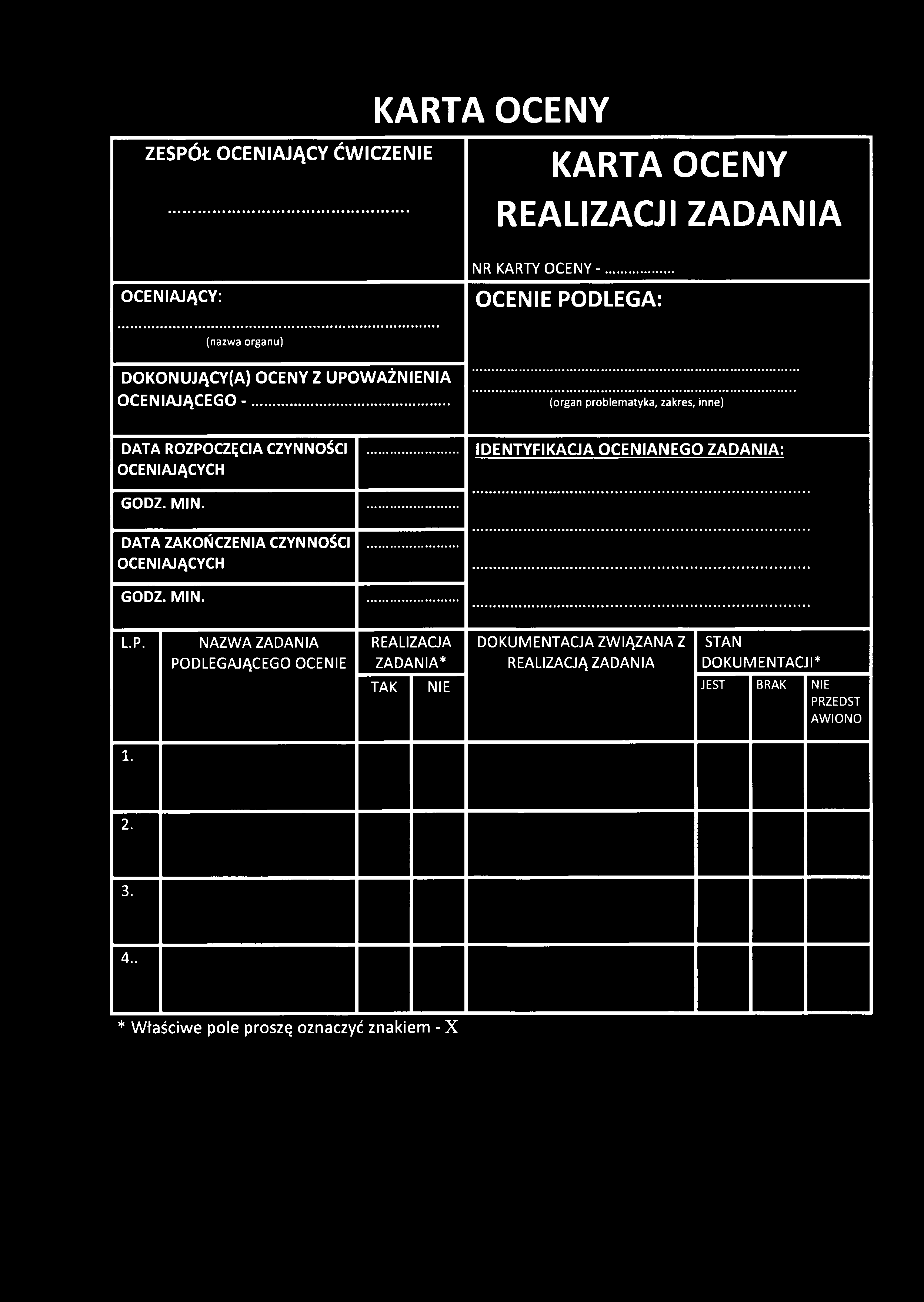 ZESPÓŁ OCENIAJĄCY ĆWICZENIE KARTA OCENY KARTA OCENY REALIZACJI ZADANIA OCENIAJĄCY: NR KARTY O CEN Y-... OCENIE PODLEGA: (nazwa organu) DOKONUJĄCY(A) OCENY Z UPOW AŻNIENIA OCENIAJĄCEGO -.