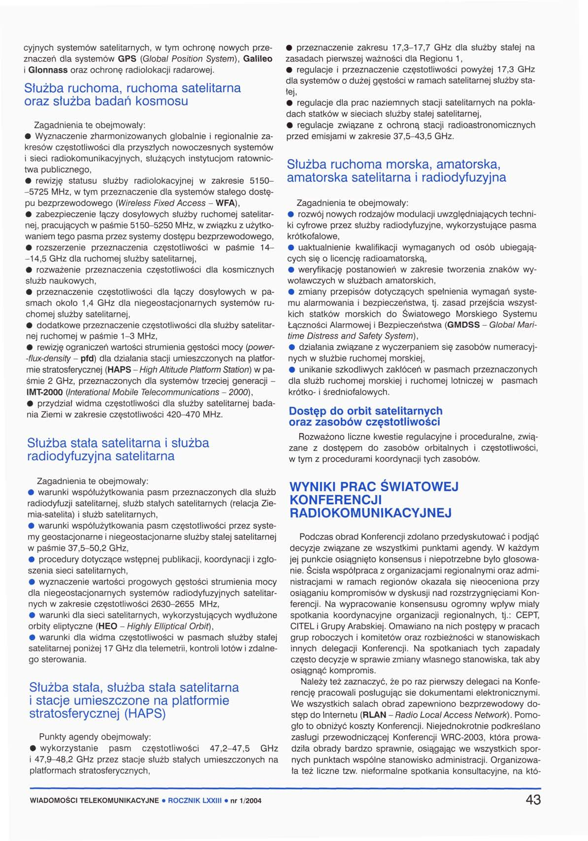 cyjnych systemów satelitarnych, w tym ochronę nowych przeznaczeń dla systemów GPS (Global Position System), Galileo i Glonnass oraz ochronę radiolokacji radarowej.