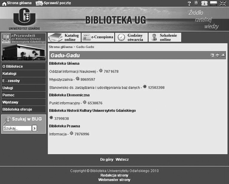 Wykorzystanie nowoczesnych form komunikacji 103 Ryc. 2. Przykład wykorzystania komunikatora Gadu-Gadu na stronie Biblioteki Uniwersytetu Gdańskiego Źródło: http://www.bg.ug.edu.pl/gadu-gadu.