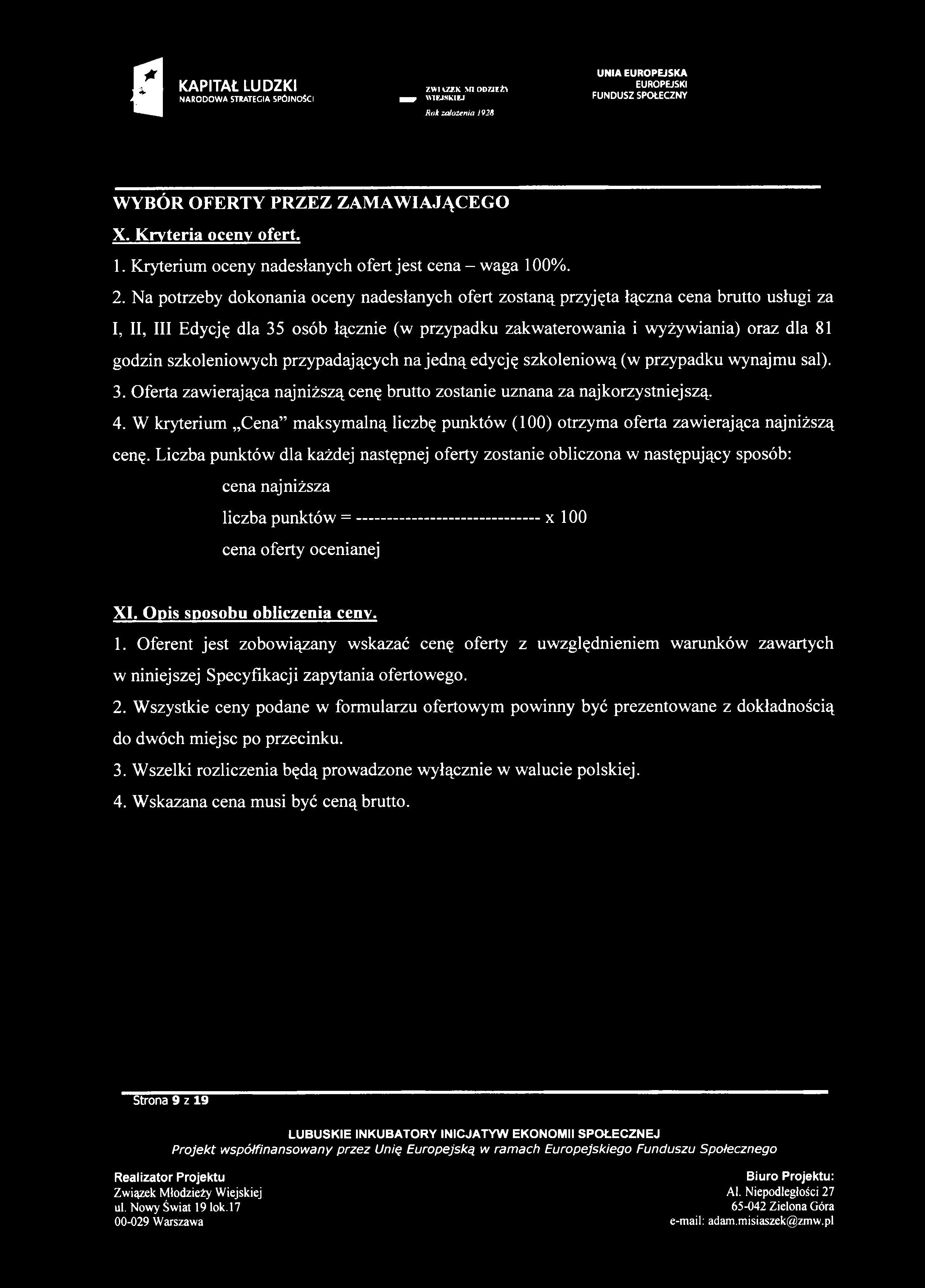 akapitał LUDZKI V i m - m f i w n u n S j FUNDUSZ SPOŁECZNY WYBÓR OFERTY PRZEZ ZAMAWIAJĄCEGO X. Kryteria oceny ofert. 1. Kryterium oceny nadesłanych ofert jest cena - waga 100%. 2.