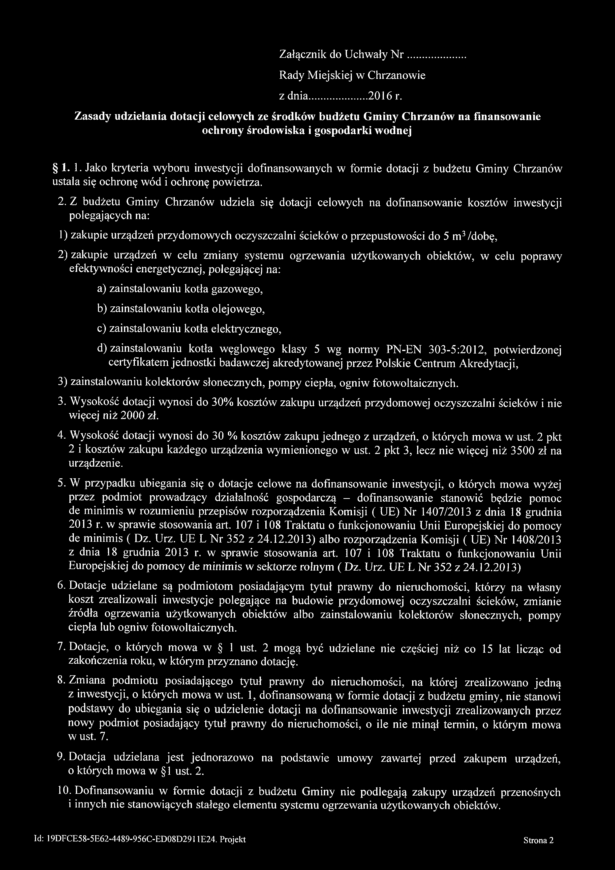 Załącznik do Uchwały N r... Rady Miejskiej w Chrzanowie z dnia... 2016 r. Zasady udzielania dotacji celowych ze środków budżetu Gminy Chrzanów na finansowanie ochrony środowiska i gospodarki wodnej 1.