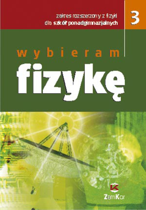 strona 6/7 Wybieram fizykę. Zakres rozszerzony z fizyki do szkół ponadgimnazjalnych (w trzech częściach), pod red. Jadwigi Salach. Numer dopuszczenia: cz 1. 72/06, cz. 2. 156/06, cz. 3. 89/07.