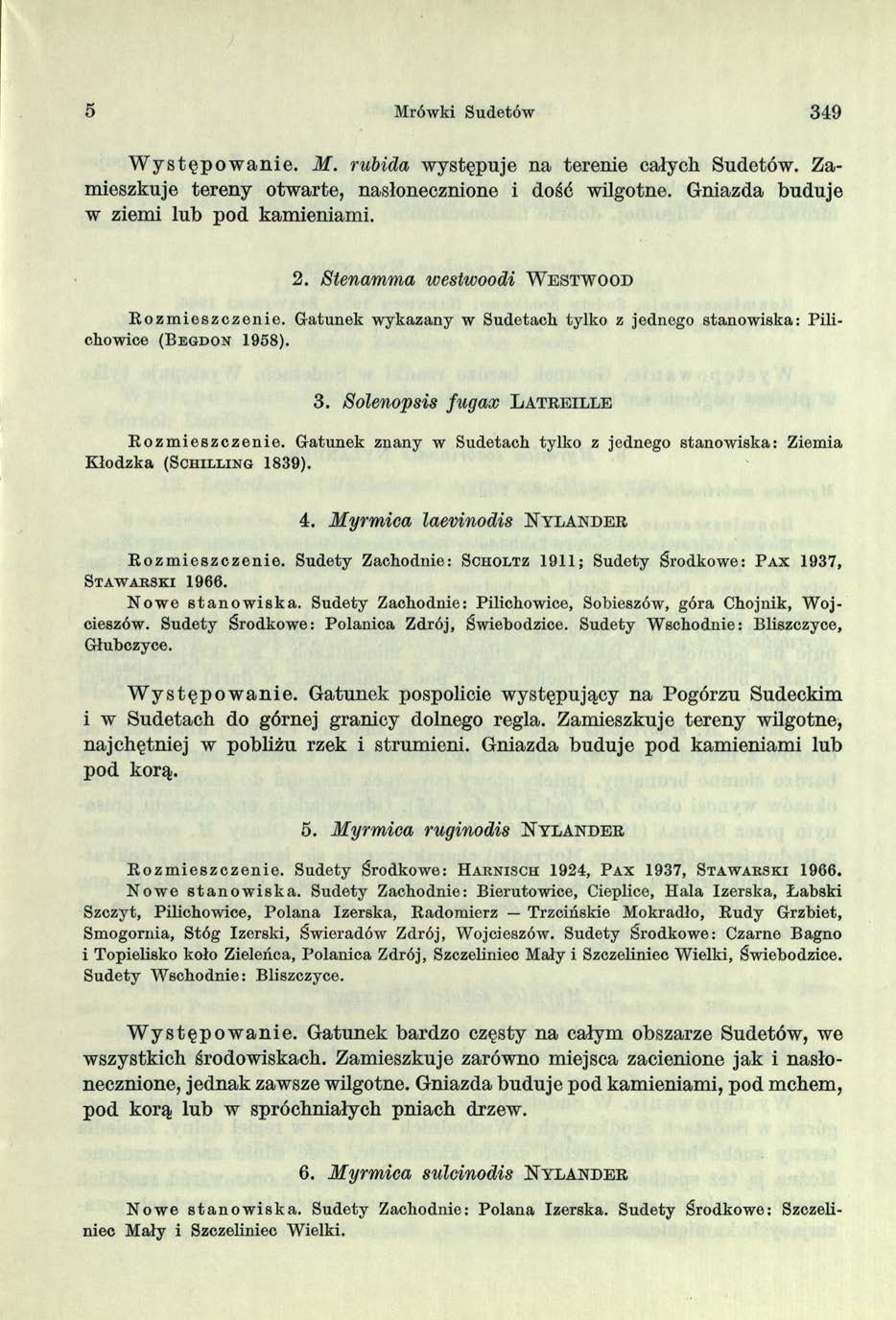 5 Mrówki Sudetów 349 W y s tę p o w a n ie. M. rubida występuje na terenie całych Sudetów. Zamieszkuje tereny otwarte, nasłonecznione i dość wilgotne. Gniazda buduje w ziemi lub pod kamieniami. 2.