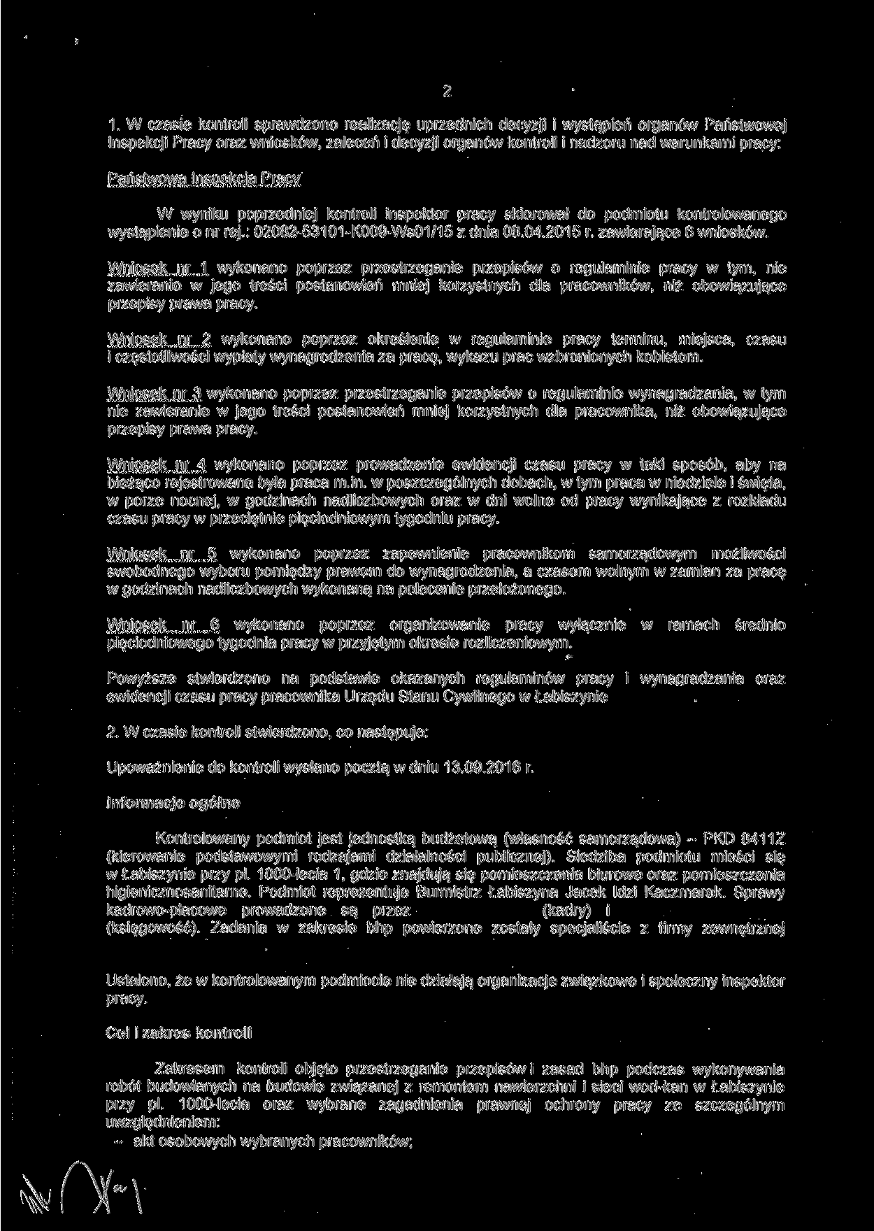 1. W czasie kontroli sprawdzono realizację uprzednich decyzji i wystąpień organów Państwowej Inspekcji Pracy oraz wniosków, zaleceń i decyzji organów kontroli i nadzoru nad warunkami pracy: Państwowa