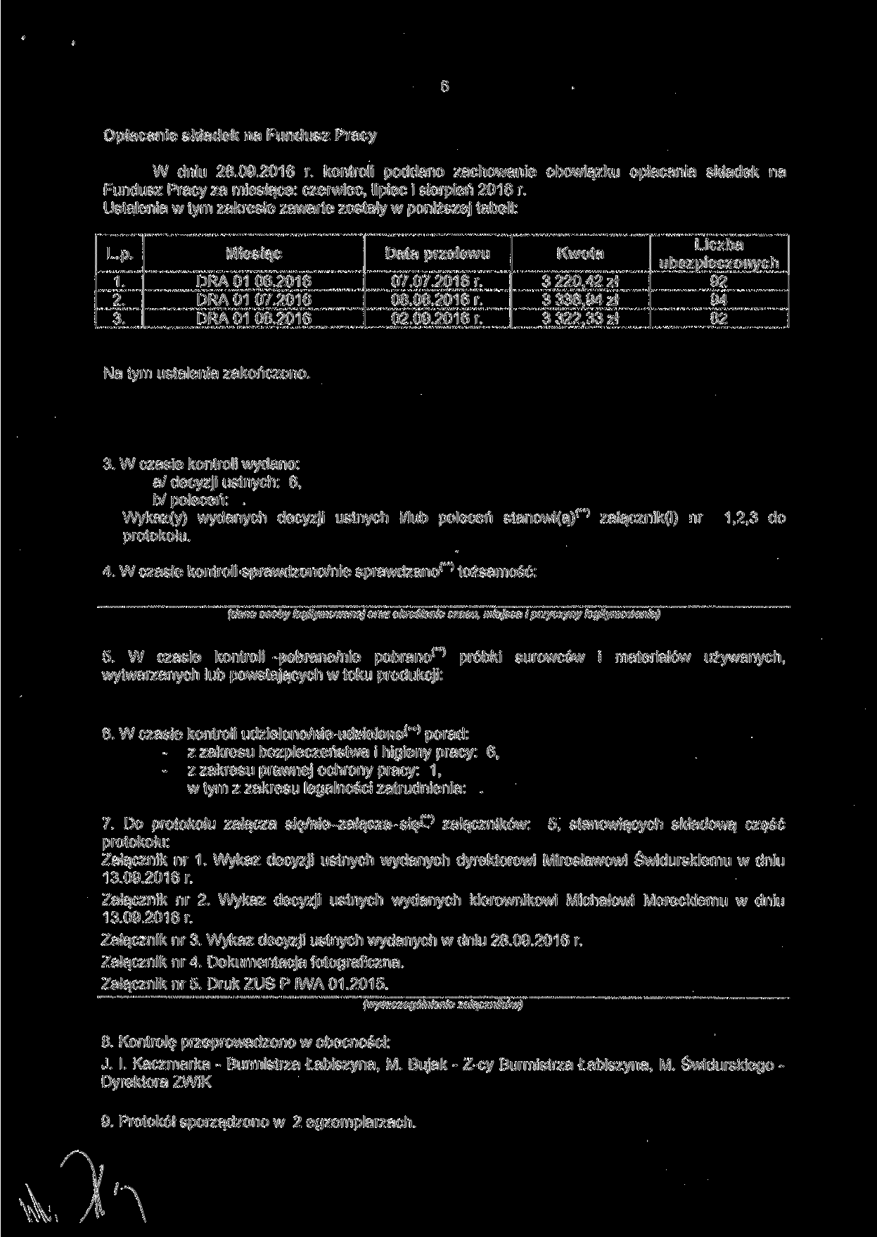 Opłacanie składek na Fundusz Pracy W dniu 28.09.2016 r. kontroli poddano zachowanie obowiązku opłacania składek na Fundusz Pracy za miesiące: czerwiec, lipiec i sierpień 2016 r.