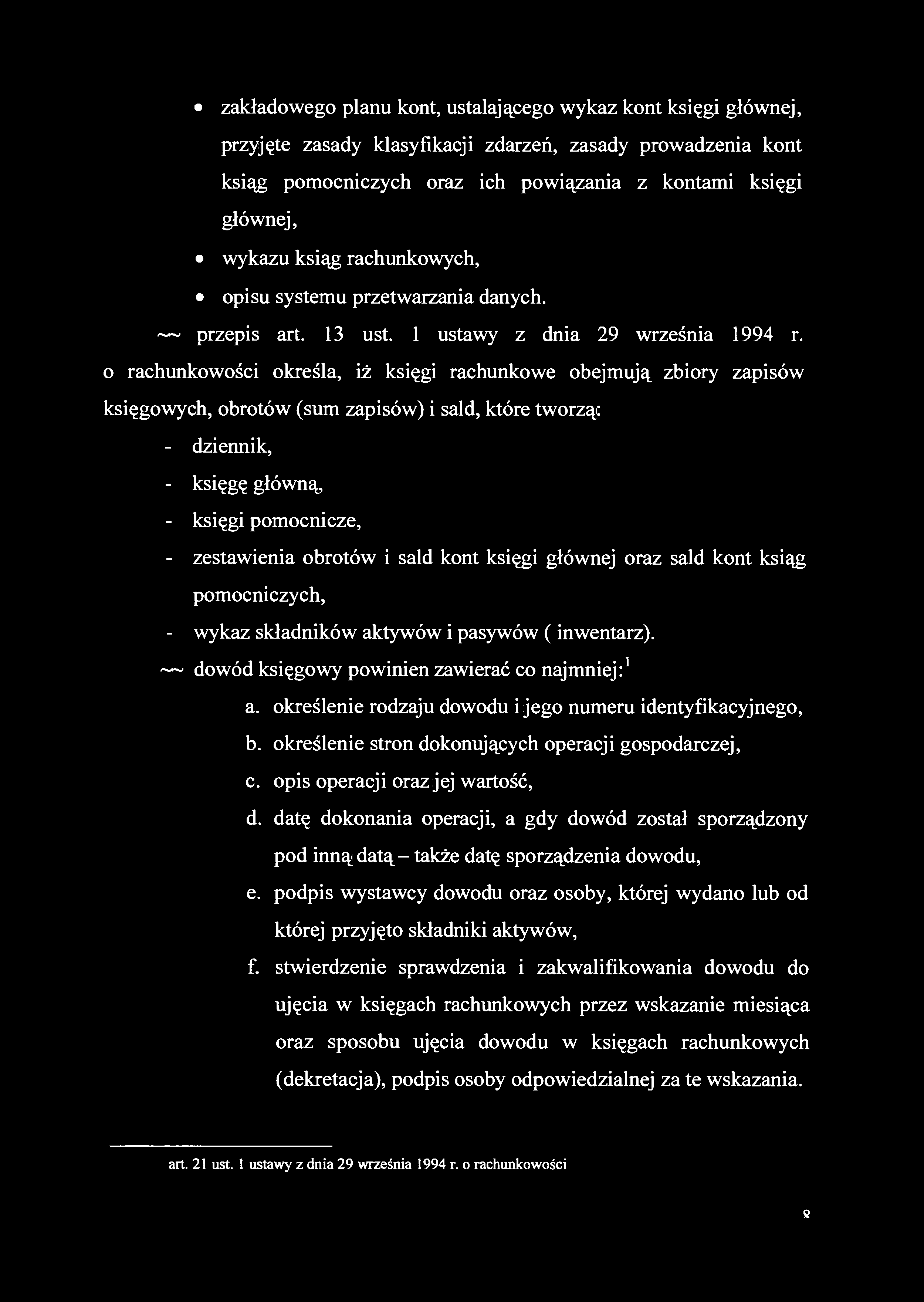 zakładowego planu kont, ustalającego wykaz kont księgi głównej, przyjęte zasady klasyfikacji zdarzeń, zasady prowadzenia kont ksiąg pomocniczych oraz ich powiązania z kontami księgi głównej, wykazu