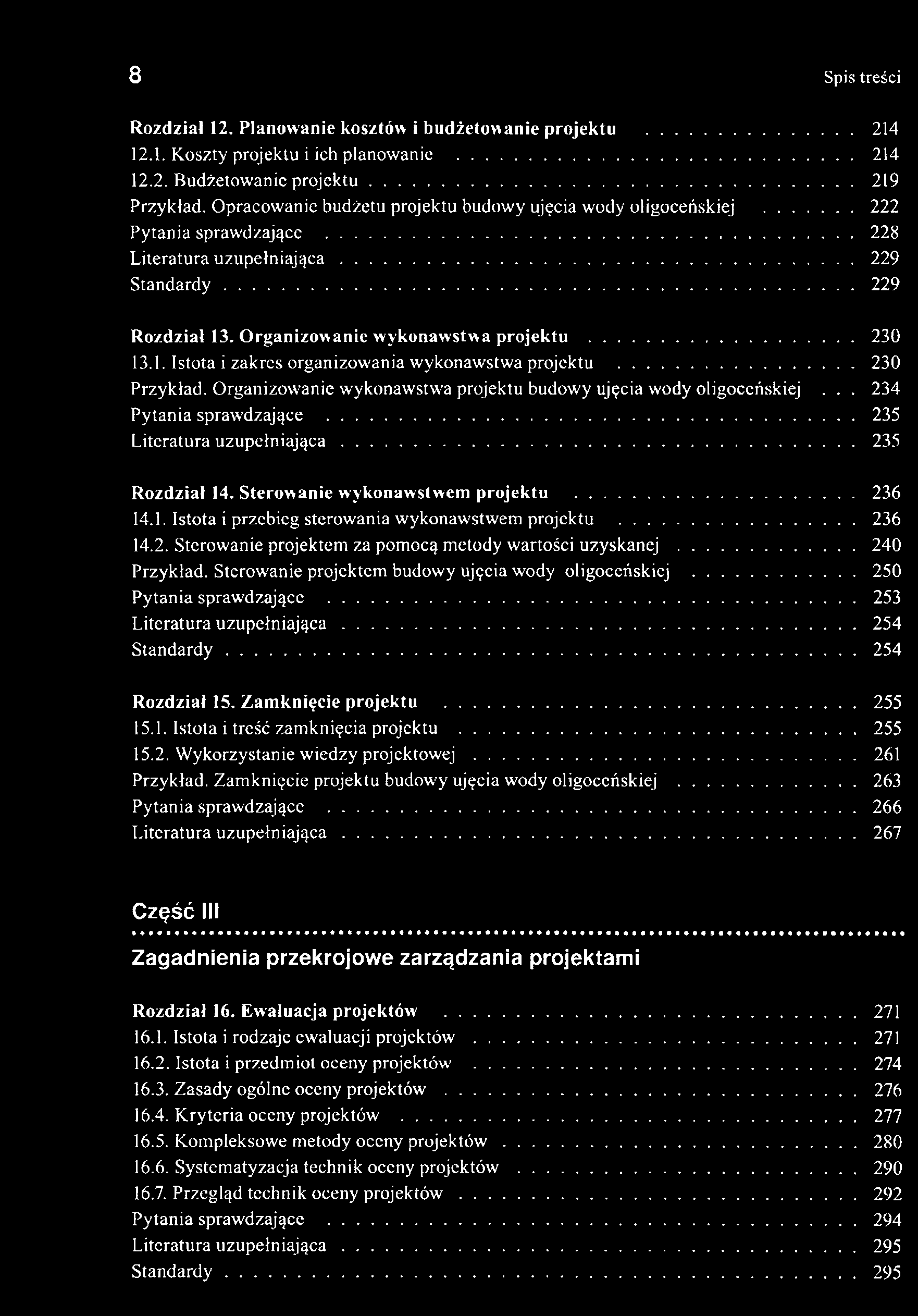 8 Spis treści Rozdział 12. Planowanie kosztów i budżetowanie projektu... 214 12.1. Koszty projektu i ich planowanie... 214 12.2. Budżetowanie projektu... 219 Przykład.