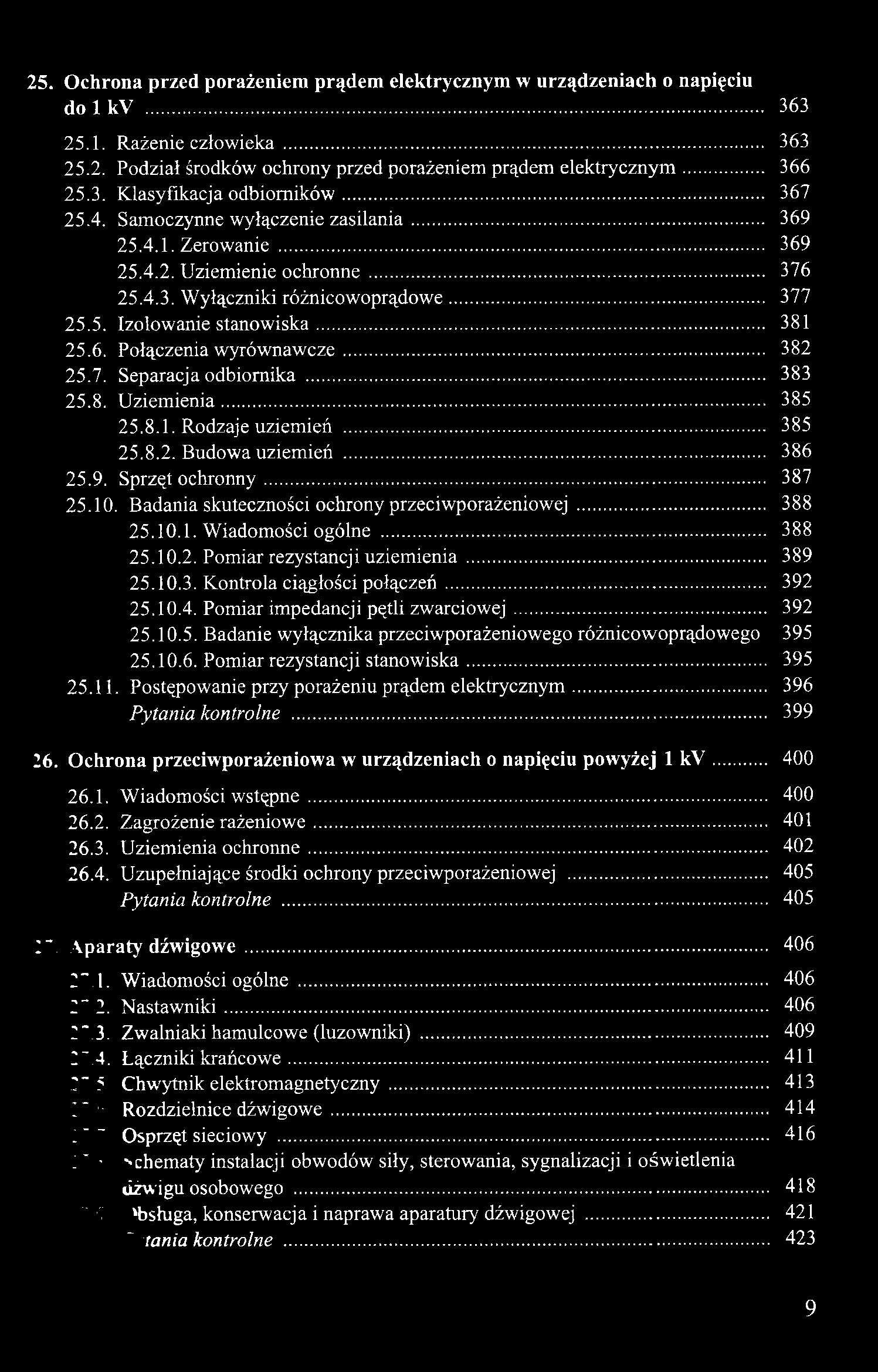 25. Ochrona przed porażeniem prądem elektrycznym w urządzeniach o napięciu do 1 kv... 363 25.1. Rażenie człowieka... 363 25.2. Podział środków ochrony przed porażeniem prądem elektrycznym... 366 25.3. Klasyfikacja odbiorników.