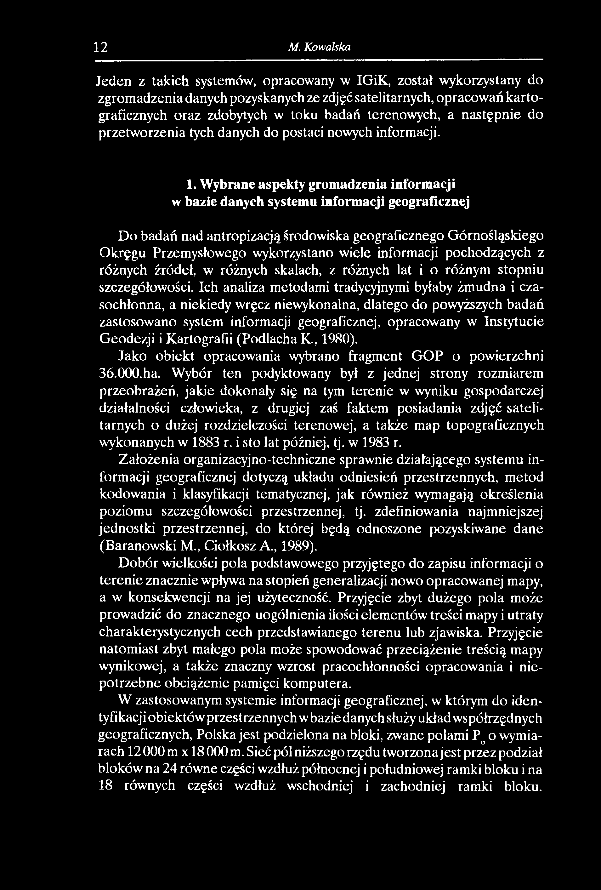 12 M Kowalska Jeden z takich systemów, opracowany w IGiK, został wykorzystany do zgromadzenia danych pozyskanych ze zdjęć satelitarnych, opracowań kartograficznych oraz zdobytych w toku badań