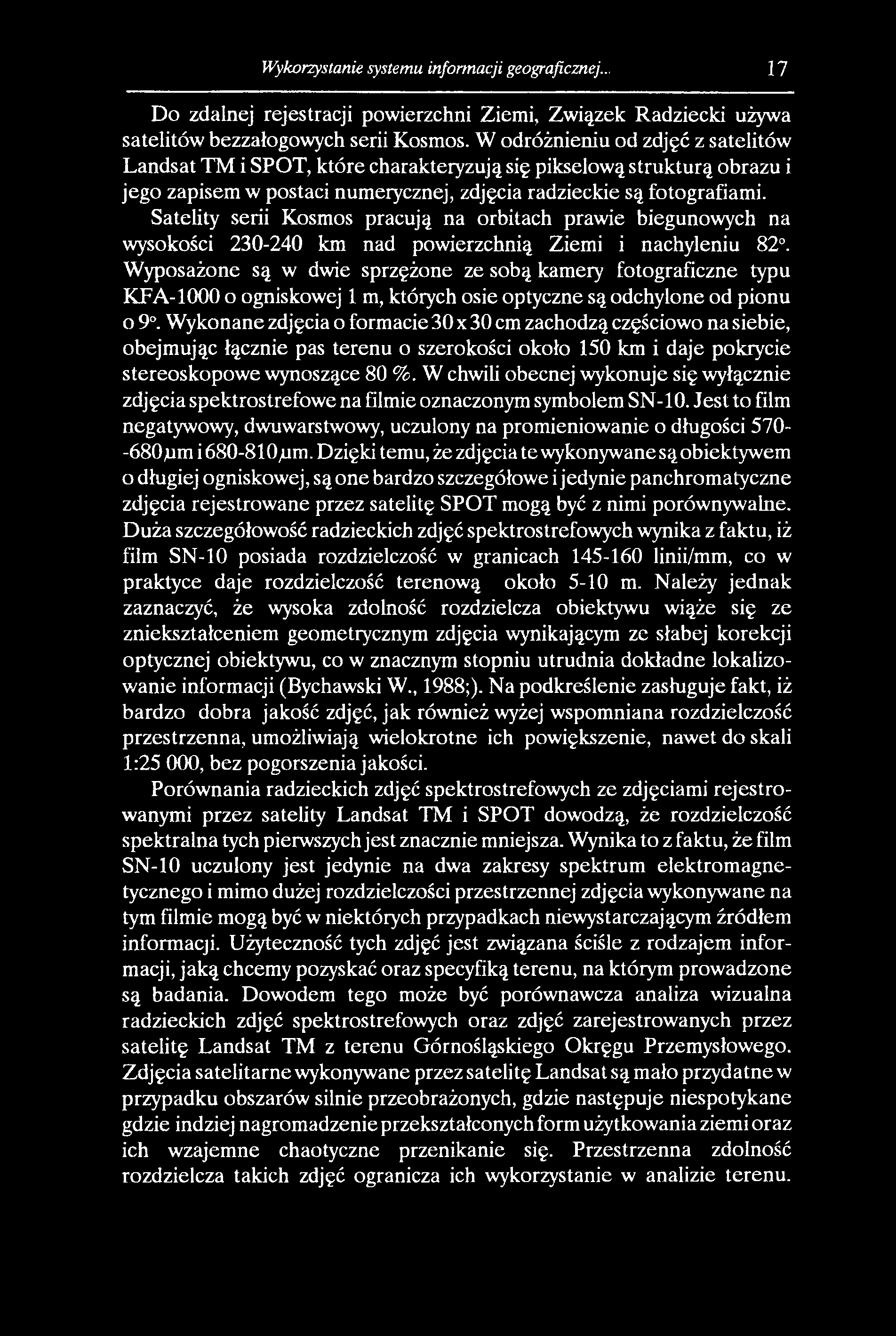 Wykorzystanie systemu informacji geograficznej... 17 Do zdalnej rejestracji powierzchni Ziemi, Związek Radziecki używa satelitów bezzalogowych serii Kosmos.