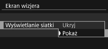 l Wyświetlanie siatki W wizjerze można wyświetlać siatkę, która ułatwia sprawdzanie nachylenia aparatu lub komponowanie ujęcia. 1 Wybierz pozycję [Ekran wizjera].