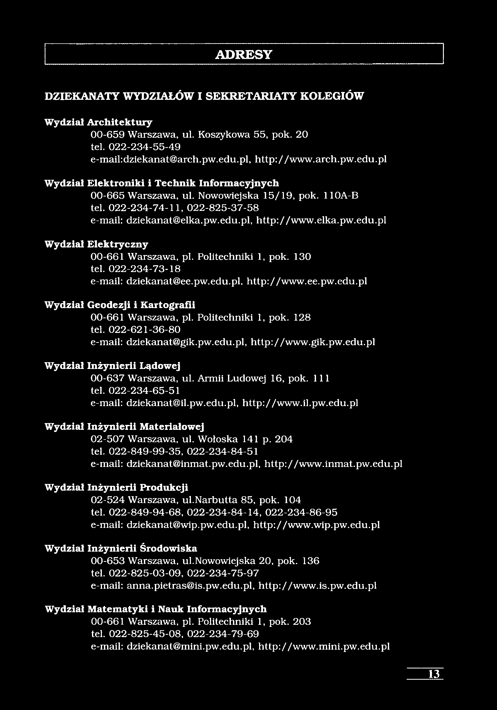 ADRESY DZIEKANATY WYDZIAŁÓW I SEKRETARIATY KOLEGIÓW Wydział Architektury 00-659 Warszawa, ul. Koszykowa 55, pok. 20 tel. 022-234-55-49 e-mail:dziekanat@arch.pw.edu.