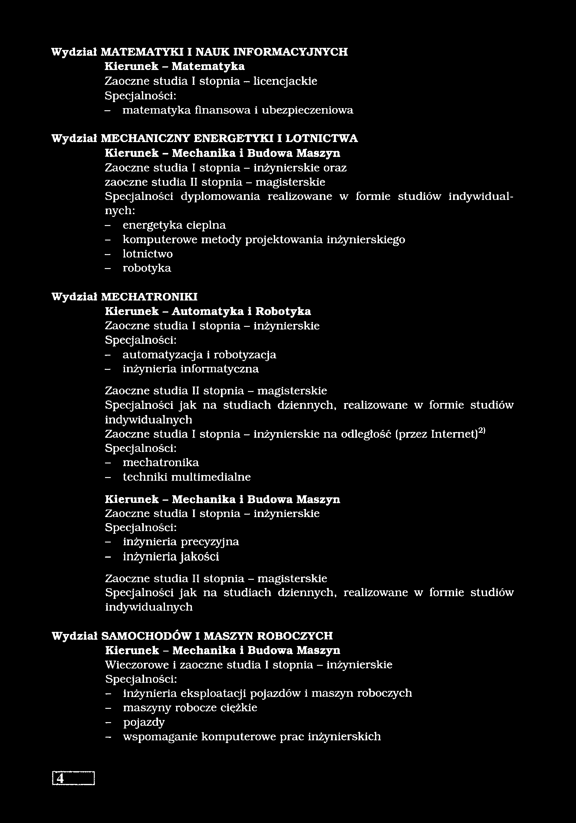 Wydział MATEMATYKI I NAUK INFORMACYJNYCH Kierunek - Matematyka Zaoczne studia I stopnia - licencjackie - matematyka finansowa i ubezpieczeniowa Wydział MECHANICZNY ENERGETYKI I LOTNICTWA Kierunek -