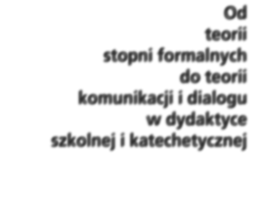 3 Grzegorz Łuszczak Od teorii stopni formalnych do teorii komunikacji i dialogu w