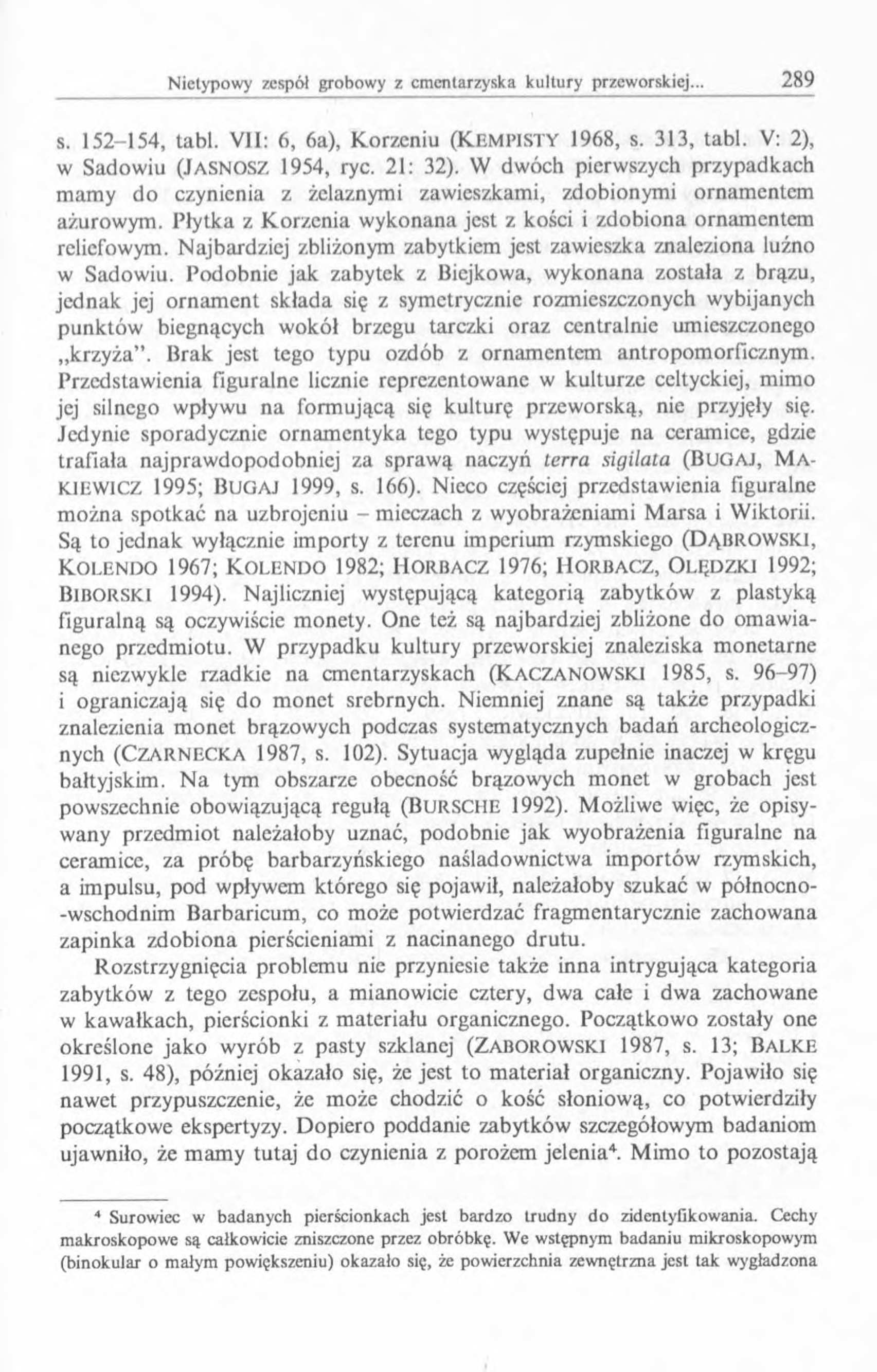 s. 152-154, tabl. VII: 6, 6a), Korzeniu (K em p isty 1968, s. 313, tabl. V: 2), w Sadowiu (J a sn o s z 1954, ryc. 21: 32).