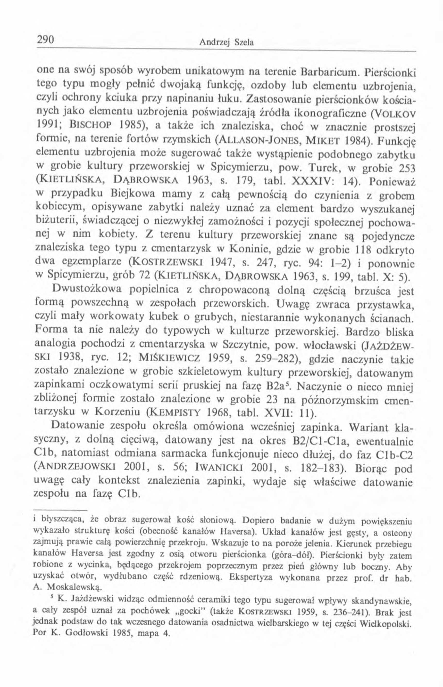 one na swój sposób wyrobem unikatowym na terenie Barbaricum. Pierścionki tego typu mogły pełnić dwojaką funkcję, ozdoby lub elementu uzbrojenia, czyli ochrony kciuka przy napinaniu łuku.