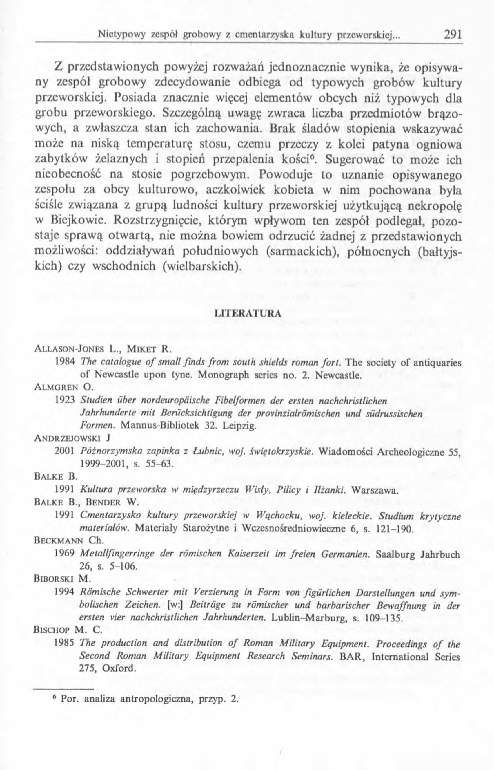 Z przedstawionych powyżej rozważań jednoznacznie wynika, że opisywany zespół grobowy zdecydowanie odbiega od typowych grobów kultury przeworskiej.