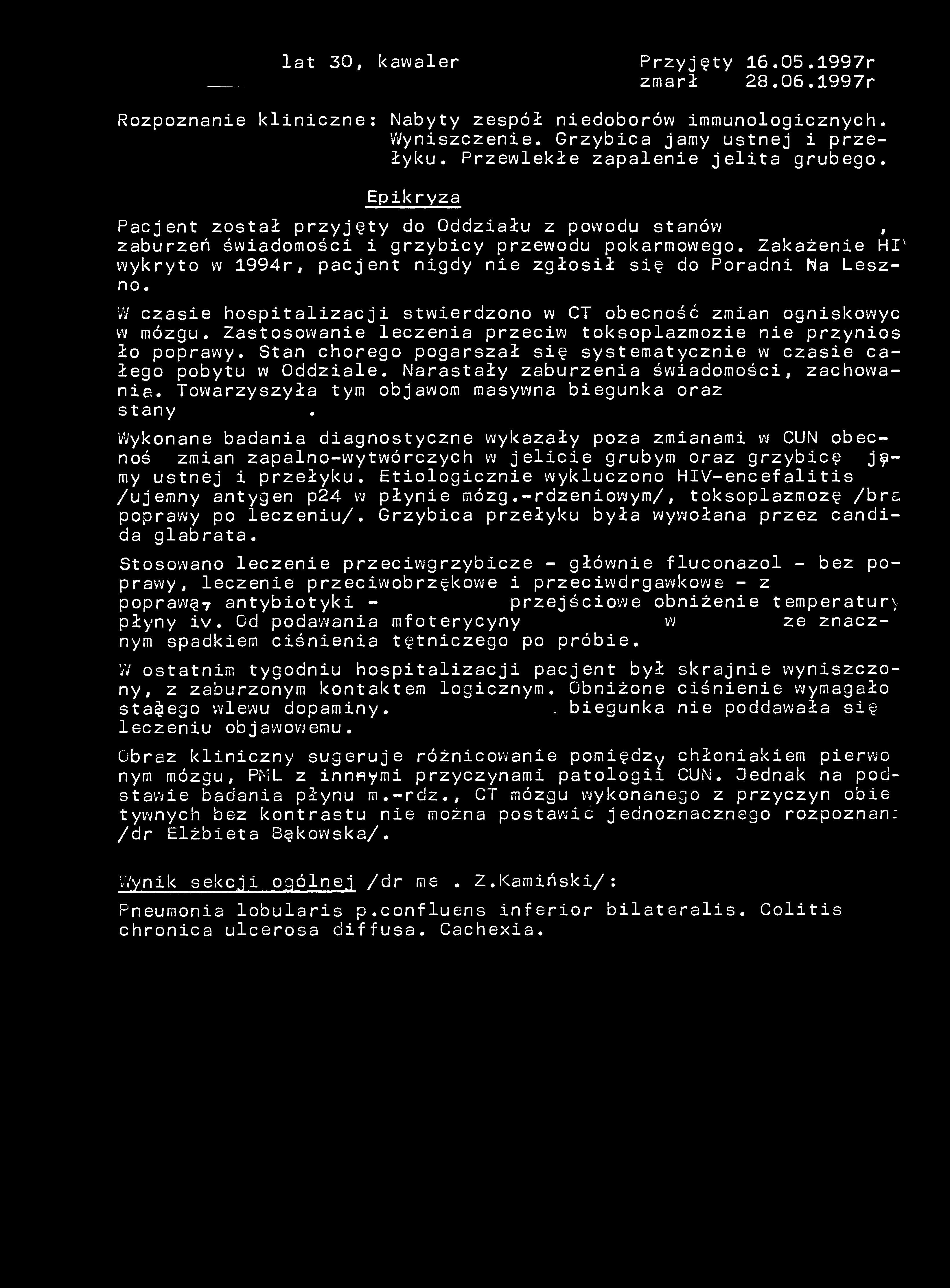 lat 30, kawaler Przyjęty 16.05.1997r zmarł 28.06.1997r Rozpoznanie kliniczne: Nabyty zespół niedoborów immunologicznych. Wyniszczenie. Grzybica jamy ustnej i przełyku.