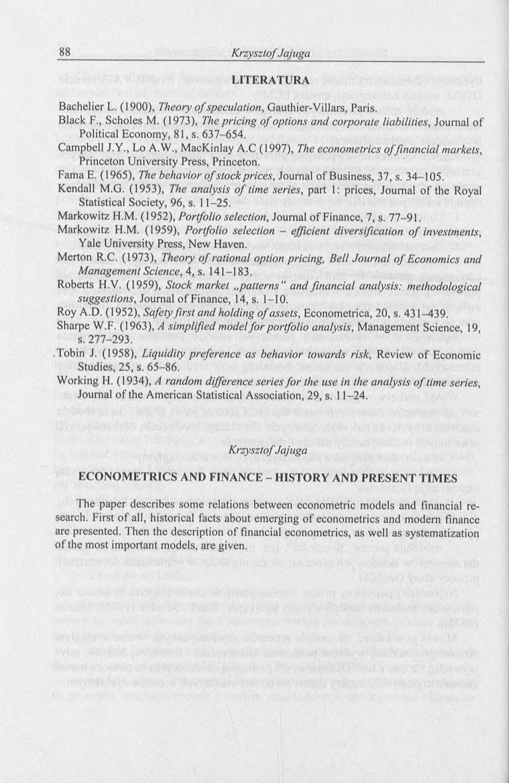 LITERATURA Bachelier L. (1900), Theory o f speculation, Gauthier-Villars, Paris. Black F., Scholes M. (1973), The pricing o f options and corporate liabilities, Journal of Political Economy, 81, s.