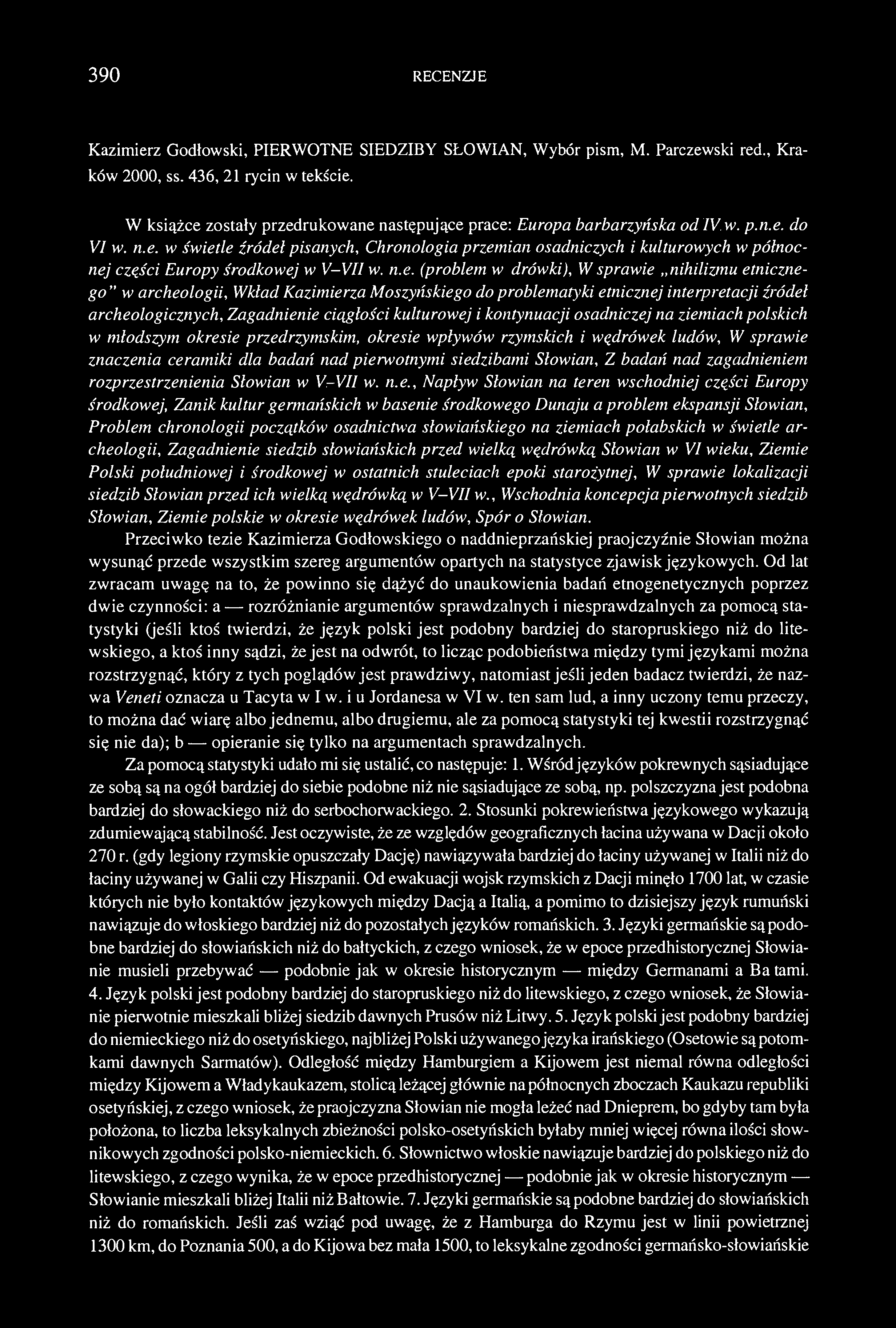 390 RECENZJE Kazimierz Godłowski, PIERWOTNE SIEDZIBY SŁOWIAN, Wybór pism, M. Parczewski red., Kraków 2000, ss. 436, 21 rycin w tekście.