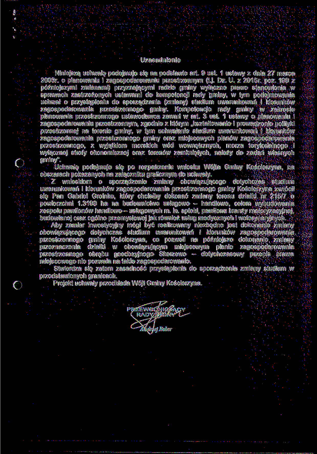 Uzasadnienie Niniejszą uchwałę podejmuje się na podstawie art. 9 ust. 1 ustawy z dnia 27 marca 2003r. o planowaniu i zagospodarowaniu przestrzennym (t.j. Dz. U. z 2015r. póz.