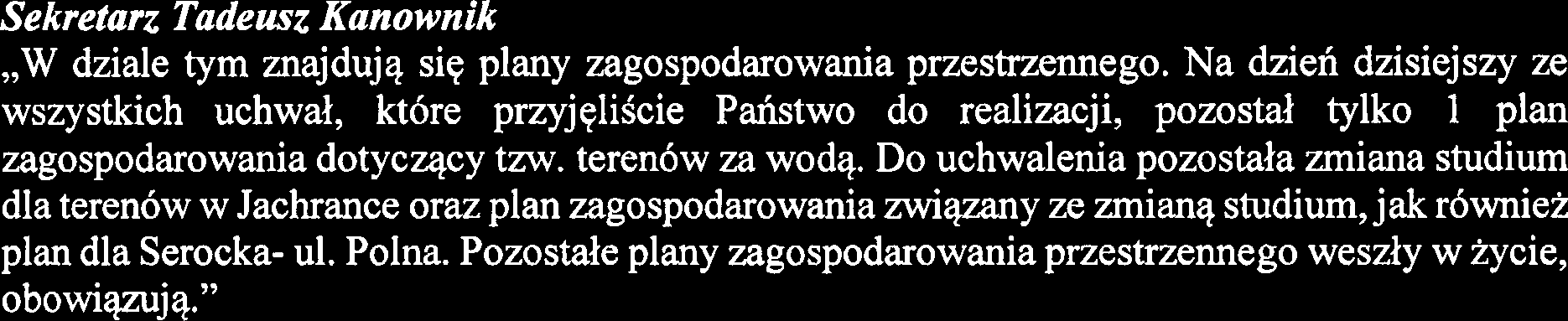 Na dzien dzisiejszy ze wszystkich uchwal, kt6re przyjqliscie Pahstwo do realizacji, pozostal tylko 1 plan zagospodarowania dotycqcy tzw. teren6w za wodq.