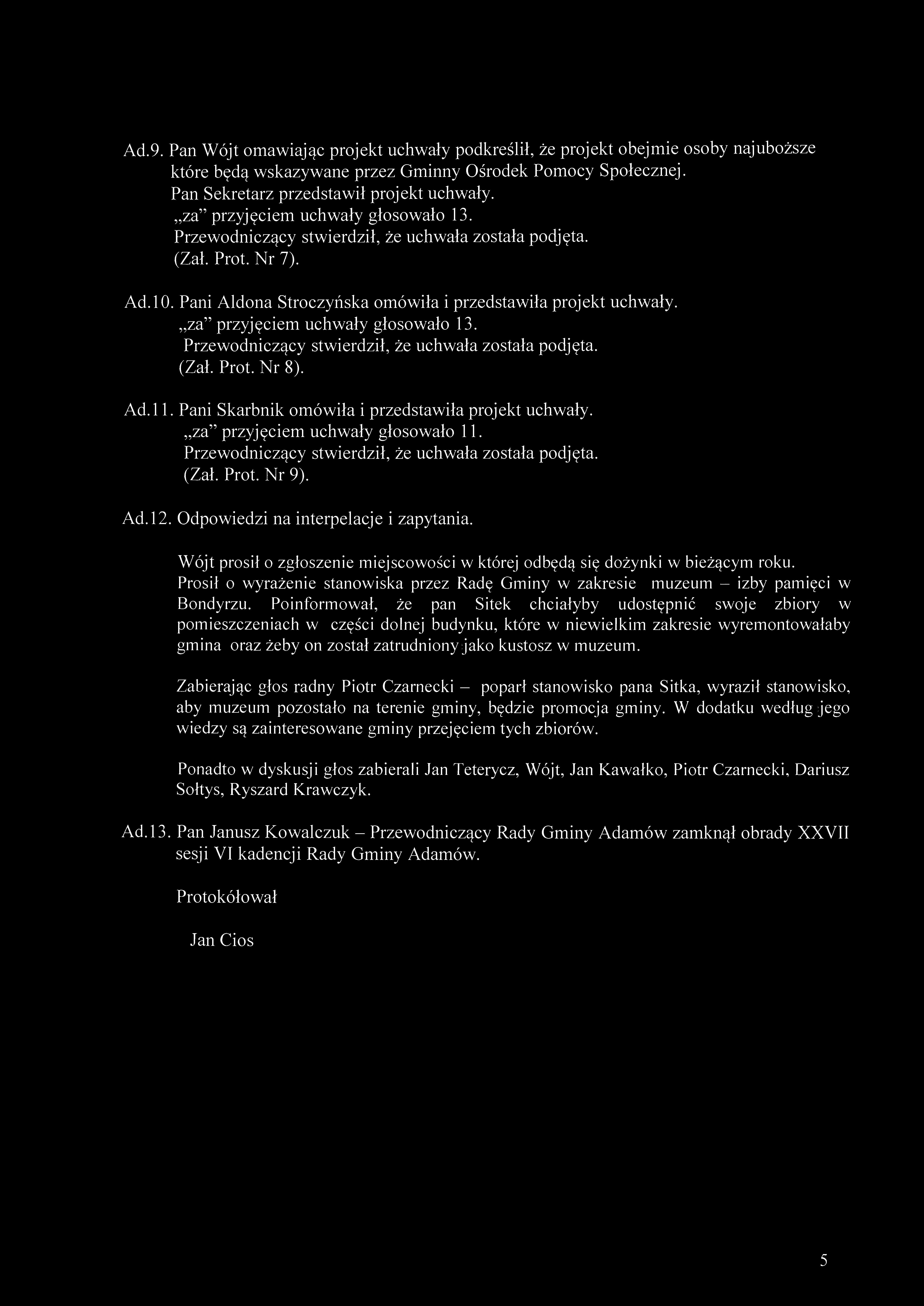 Ad.9. Pan Wójt omawiając projekt uchwały podkreślił, że projekt obejmie osoby najuboższe które będą wskazywane przez Gminny Ośrodek Pomocy Społecznej. Pan Sekretarz przedstawił projekt uchwały, (Zał.