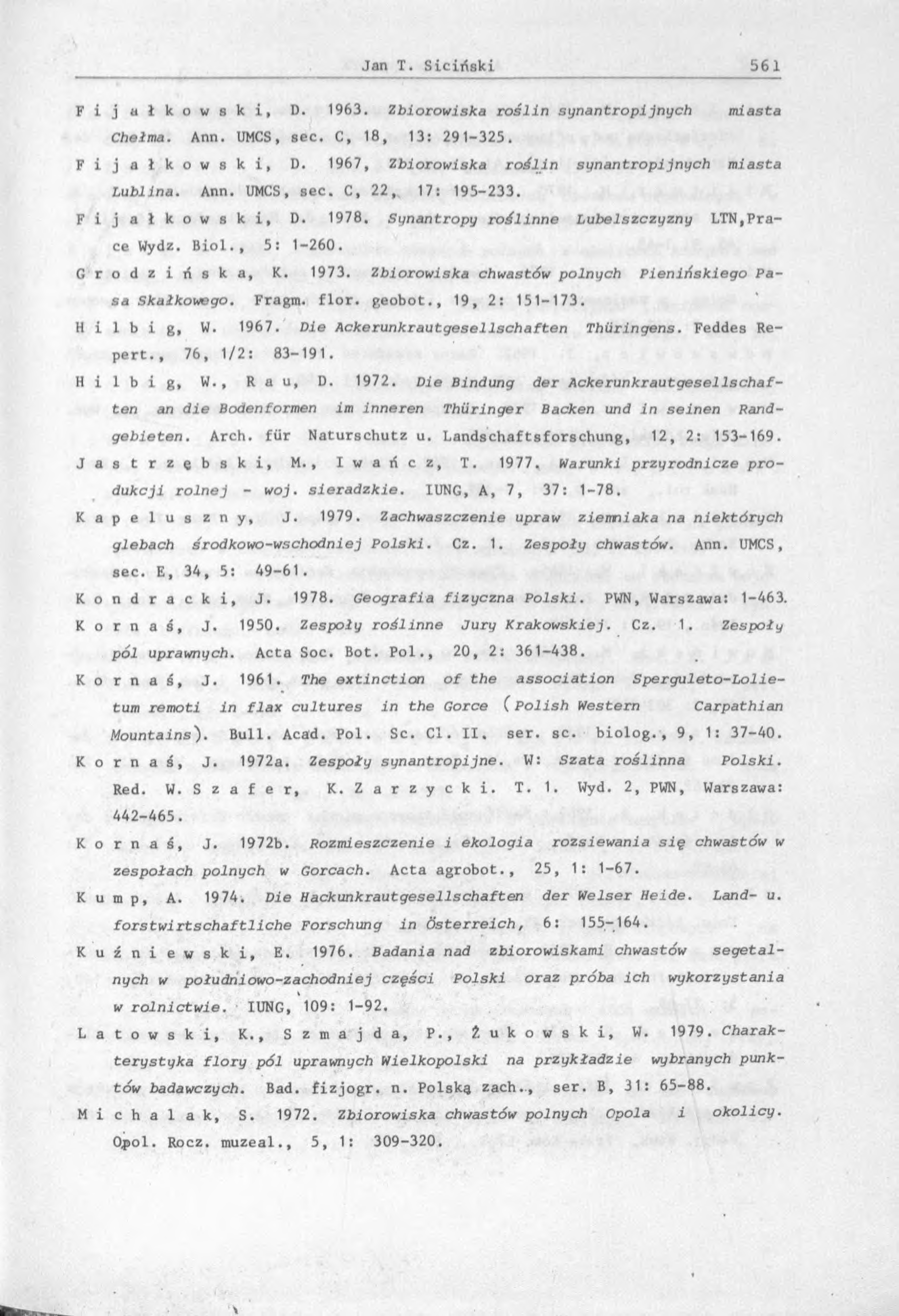 F i j a ł k o w s k i, D. 1963. Zbiorowiska roślin synantropljnych miasta Chełma. Ann. UMCS, sec. C, 18, 13: 291-325. F i j a ł k o w s k i, D. 1967, Zbiorowiska roślin synantropljnych miasta Lublina.