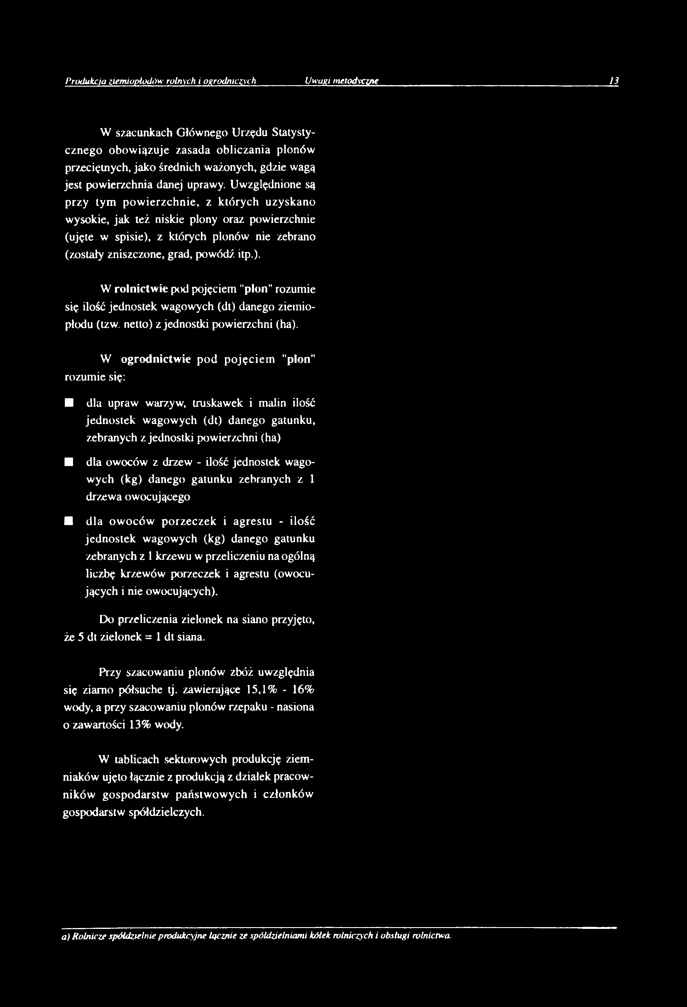 Uwzględnione są przy tym powierzchnie, z których uzyskano wysokie, jak też niskie plony oraz powierzchnie (ujęte w spisie),