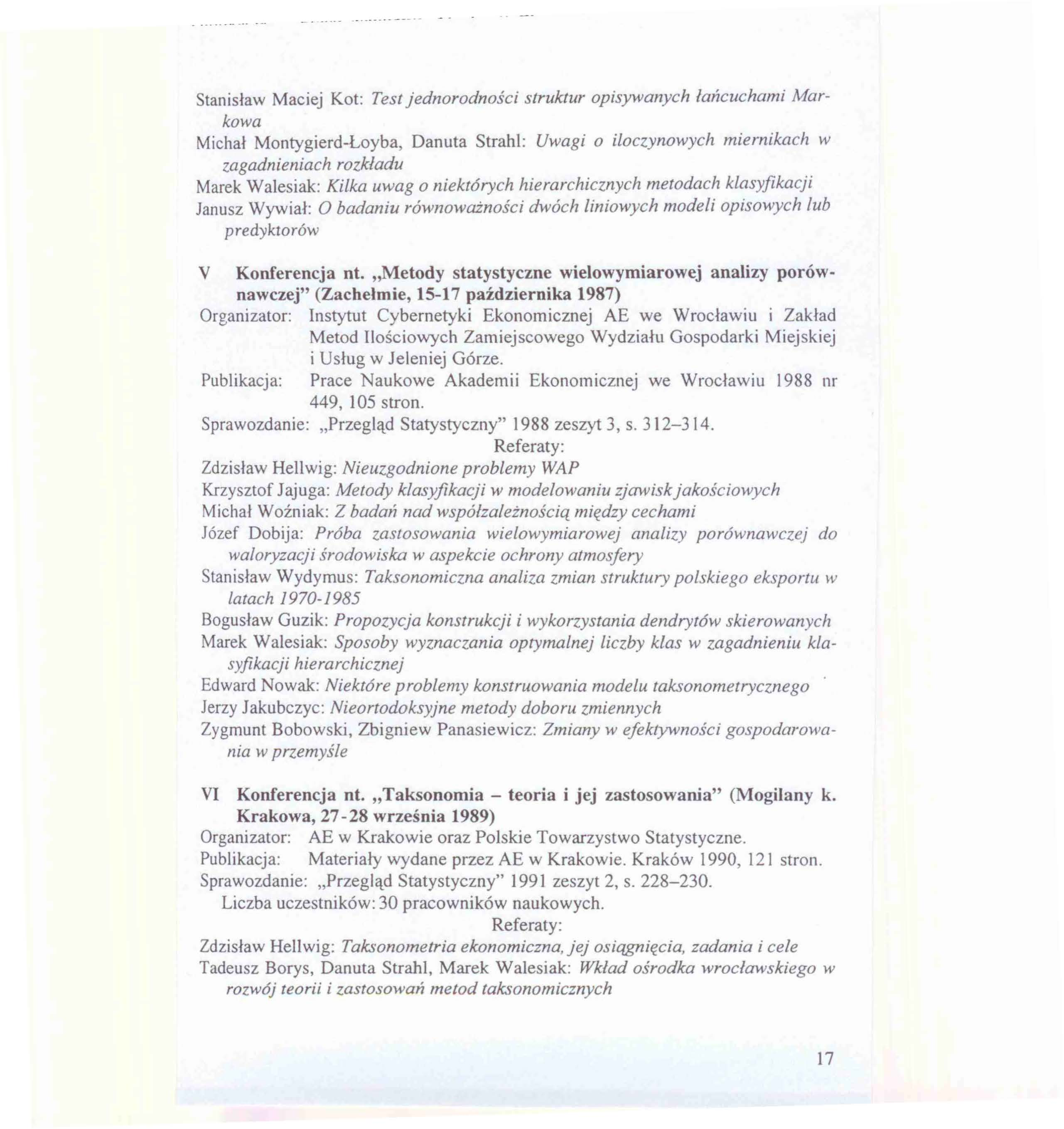 Stanisław Maciej Kot: Test jednorodności struktur opisywanych łańcuchami Markowa Michał Montygierd-Łoyba, Danuta Strahl: Uwagi o iloczynowych miernikach w zagadnieniach rozkładu Marek Walesiak: Kilka