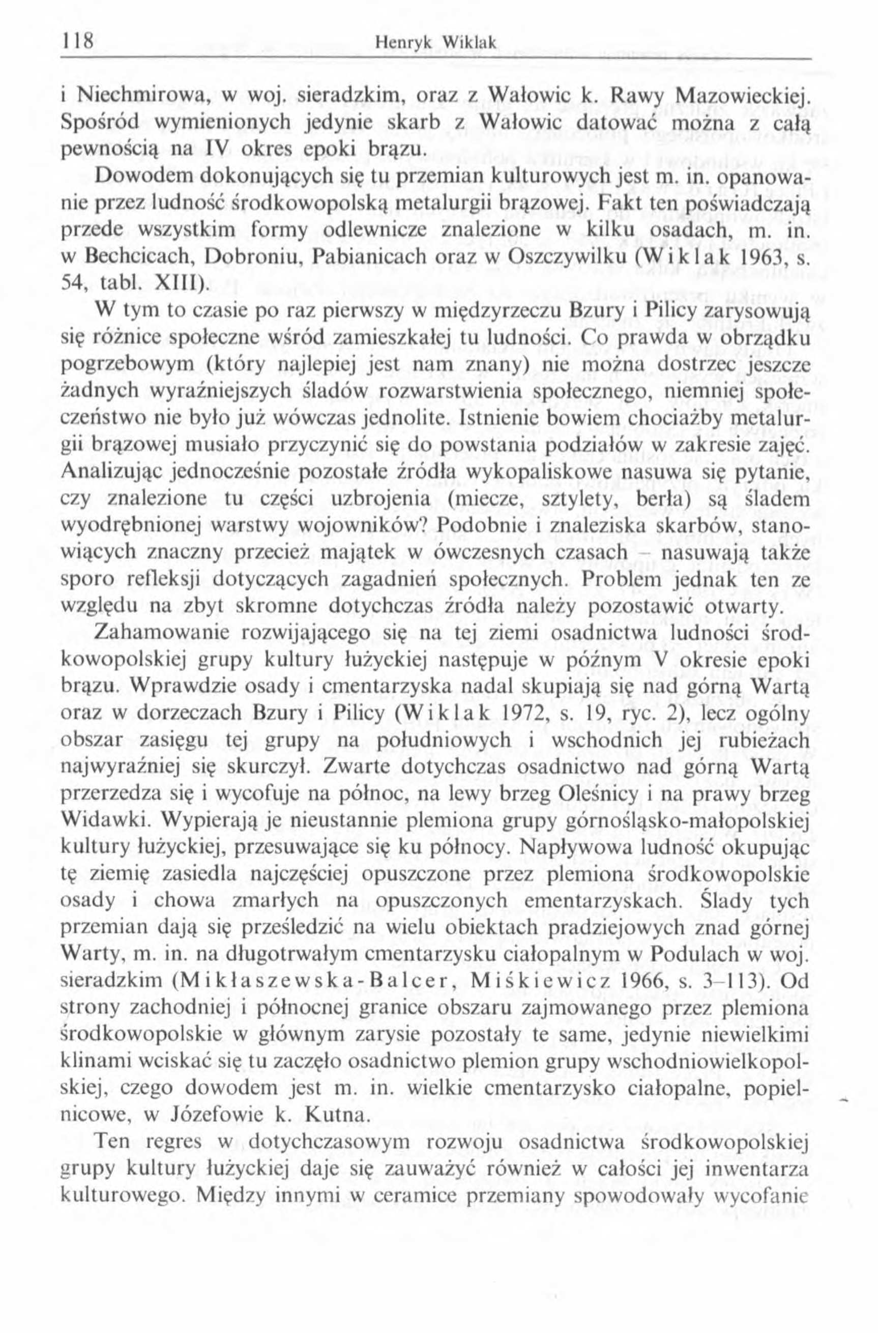 i Niechmirowa, w woj. sieradzkim, oraz z Wałówie k. Rawy Mazowieckiej. Spośród wymienionych jedynie skarb z Wałówie datować można z całą pewnością na IV okres epoki brązu.