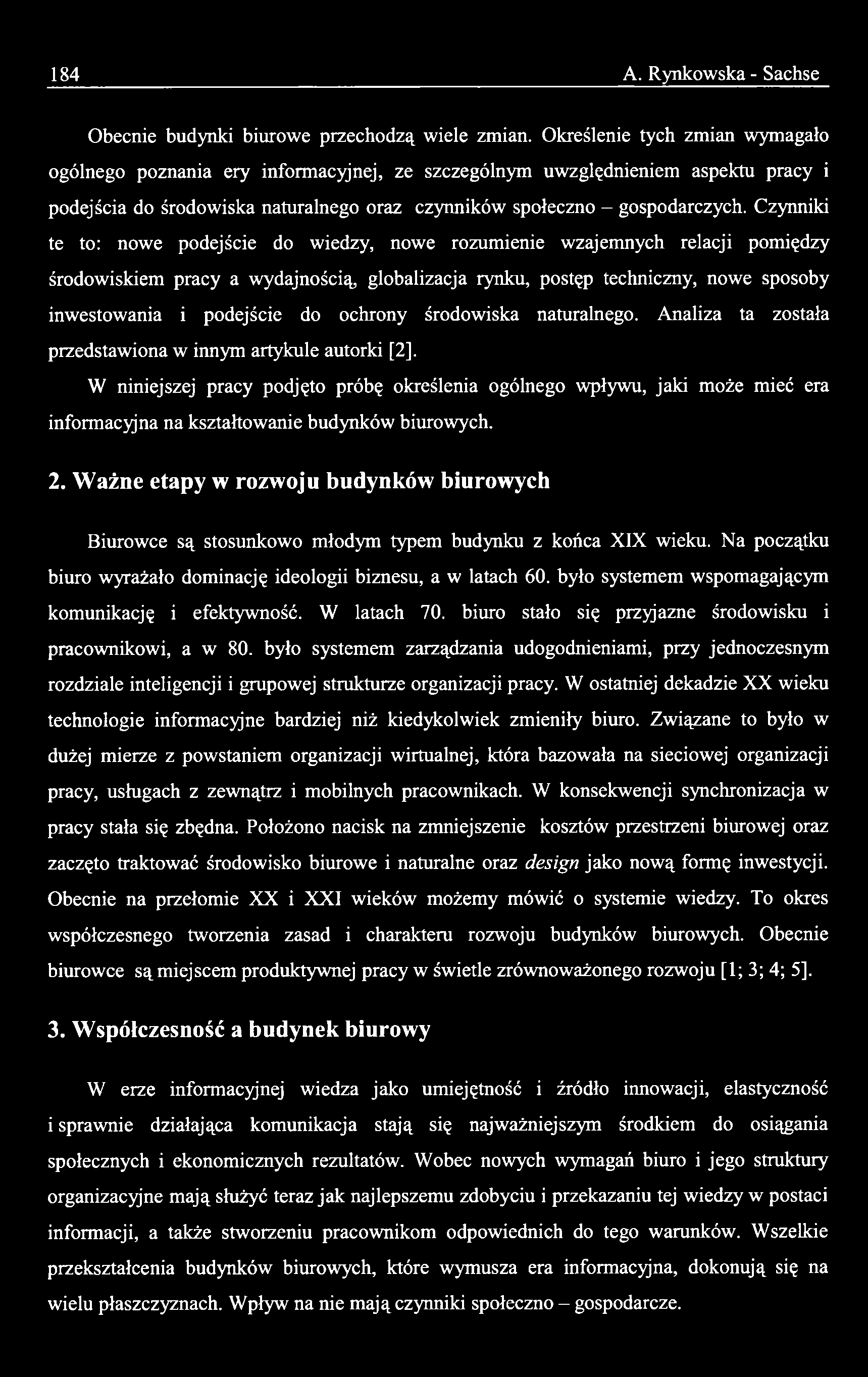 W niniejszej pracy podjęto próbę określenia ogólnego wpływu, jaki może mieć era informacyjna na kształtowanie budynków biurowych. 2.