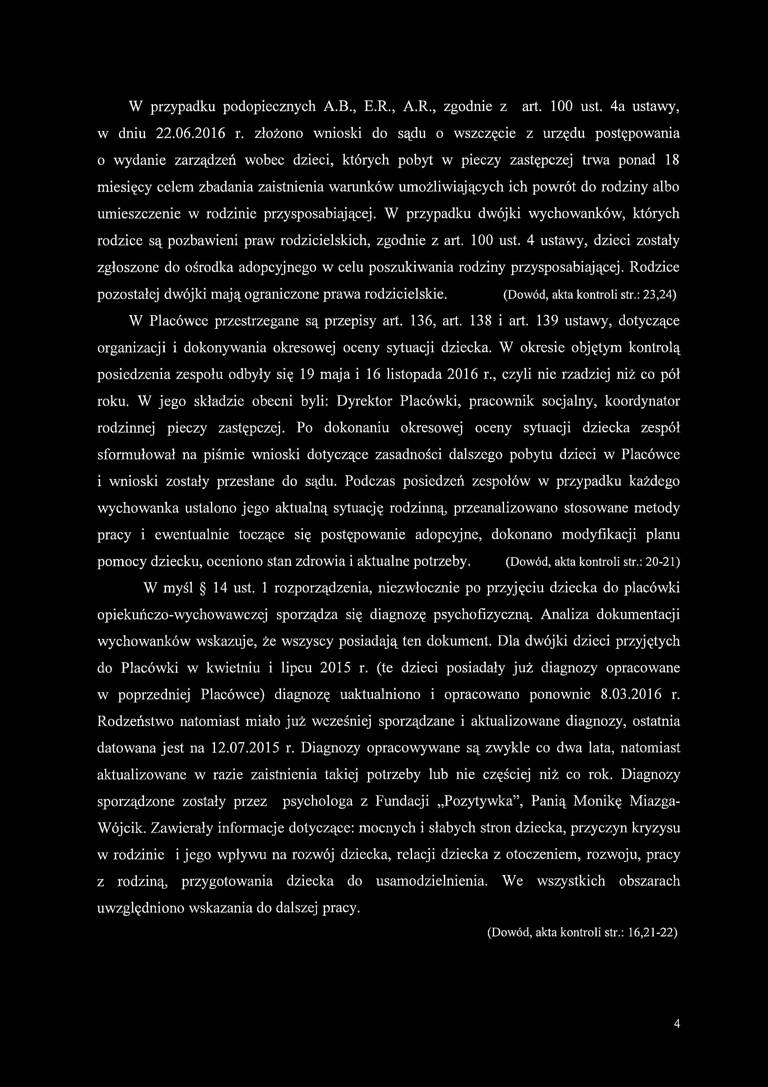 umożliwiających ich powrót do rodziny albo umieszczenie w rodzinie przysposabiającej. W przypadku dwójki wychowanków, których rodzice są pozbawieni praw rodzicielskich, zgodnie z art. 100 ust.