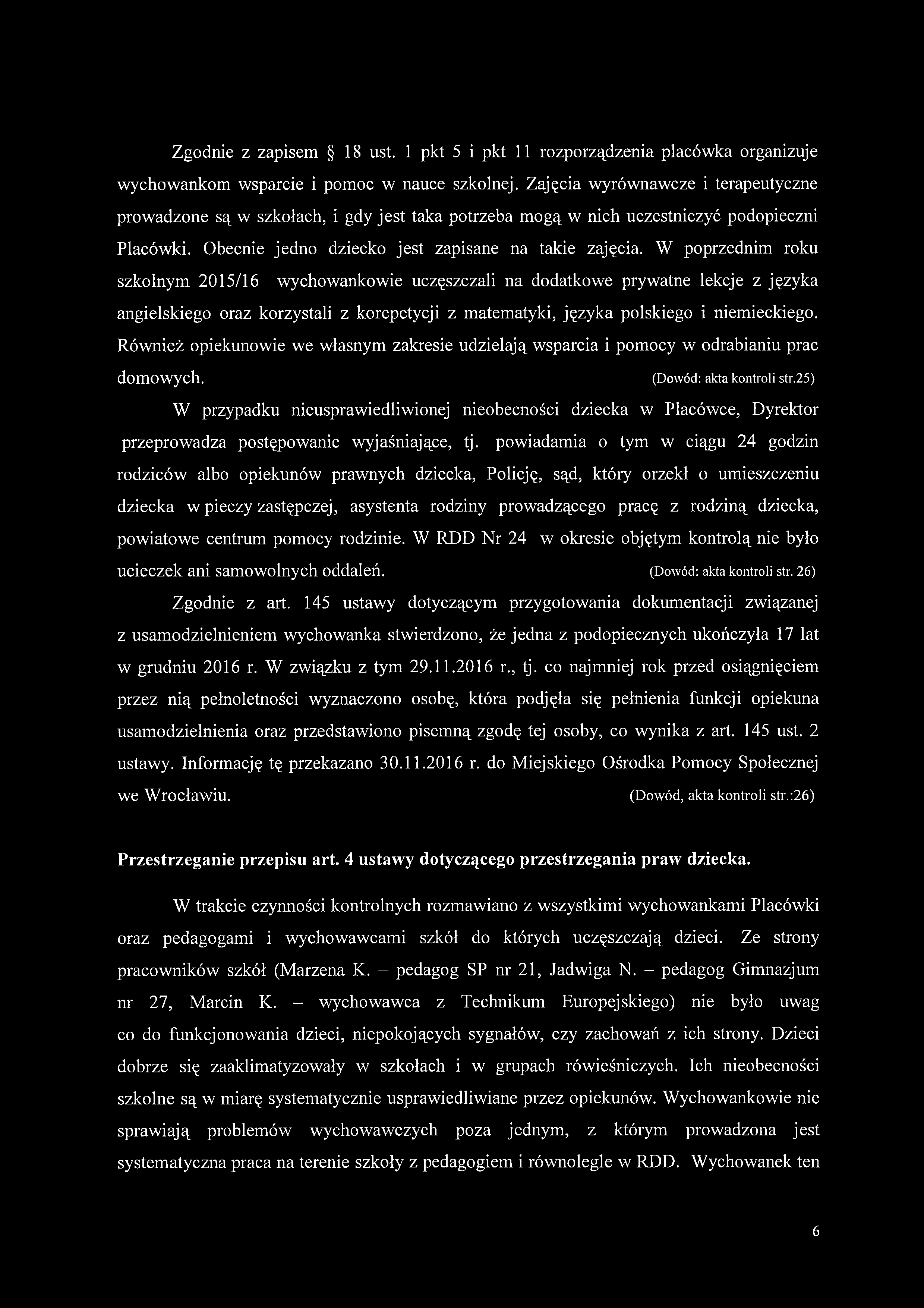 W poprzednim roku szkolnym 2015/16 wychowankowie uczęszczali na dodatkowe prywatne lekcje z języka angielskiego oraz korzystali z korepetycji z matematyki, języka polskiego i niemieckiego.